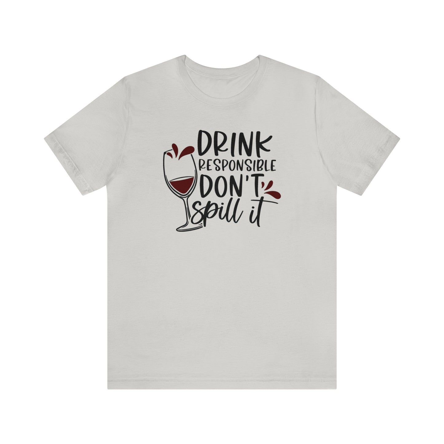 Drink Responsible Dont Spill It Unisex Jersey Tee