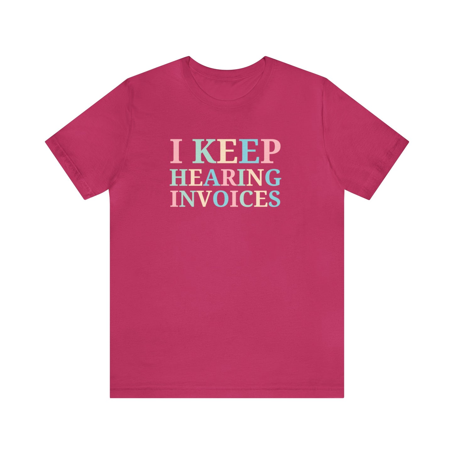 I Keep Hearing Invoices Unisex Jersey Tee