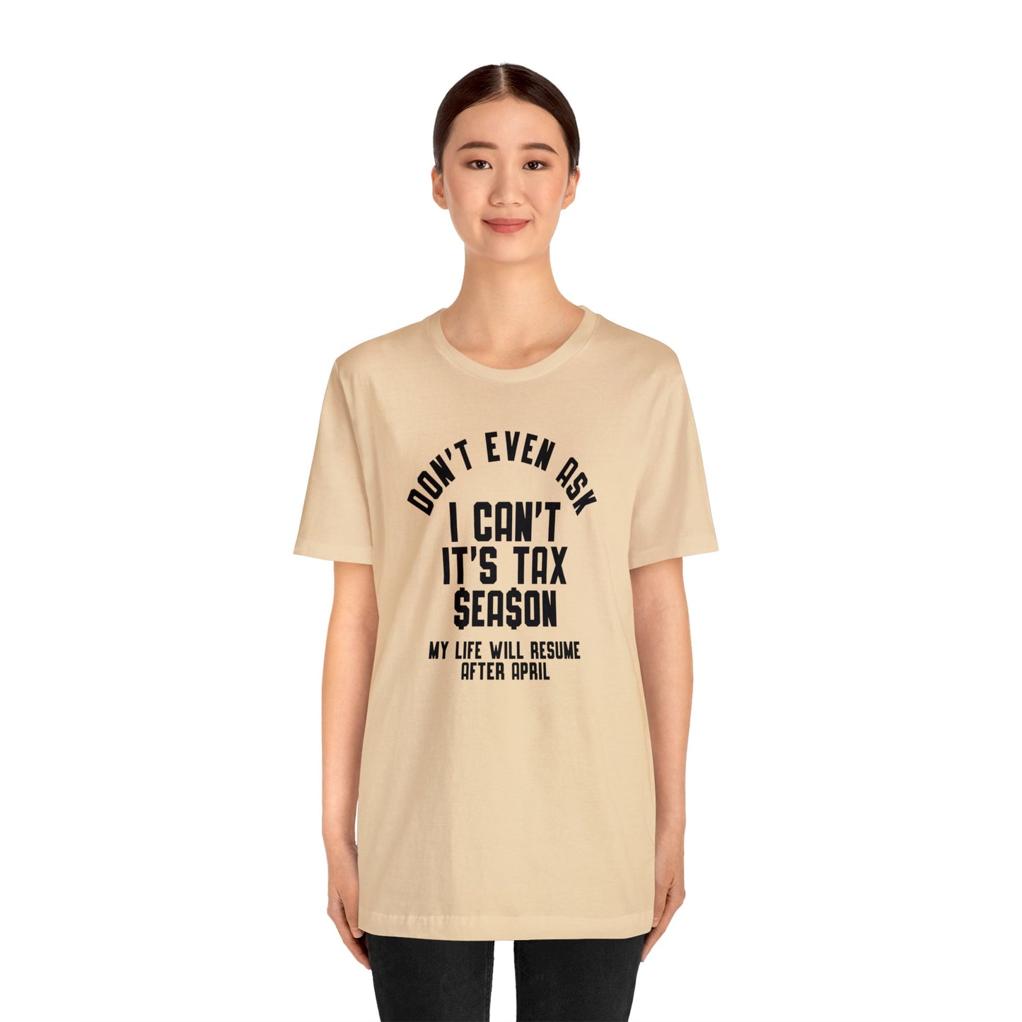 Dont Even Ask...Tax Season Unisex Jersey Tee