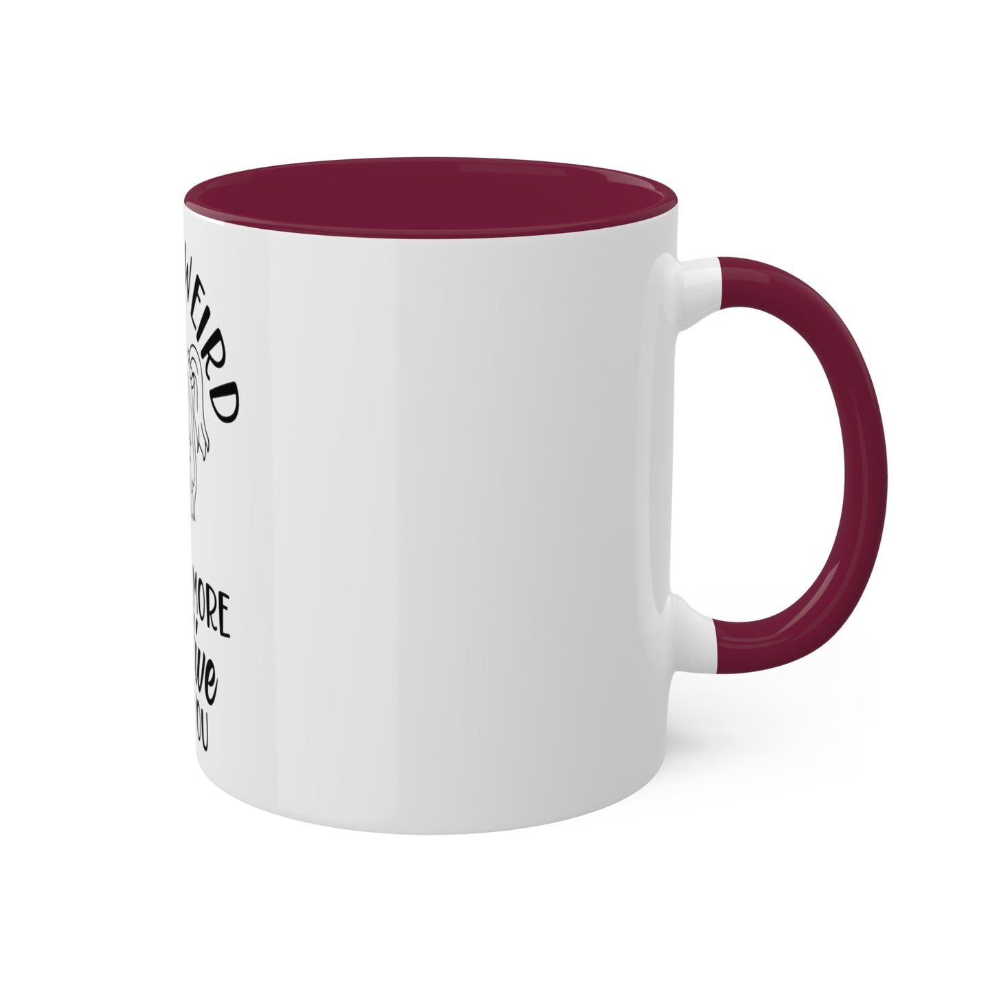 Im not Wierd...Im More Creative, Custom Personalized Mug