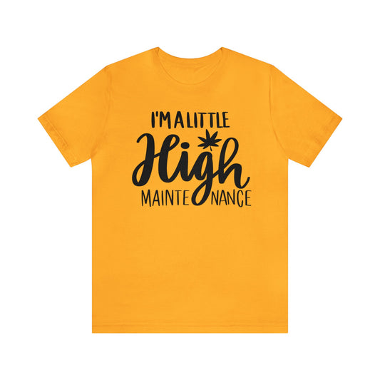 I'm a Little High Maintenance Unisex Jersey Tee