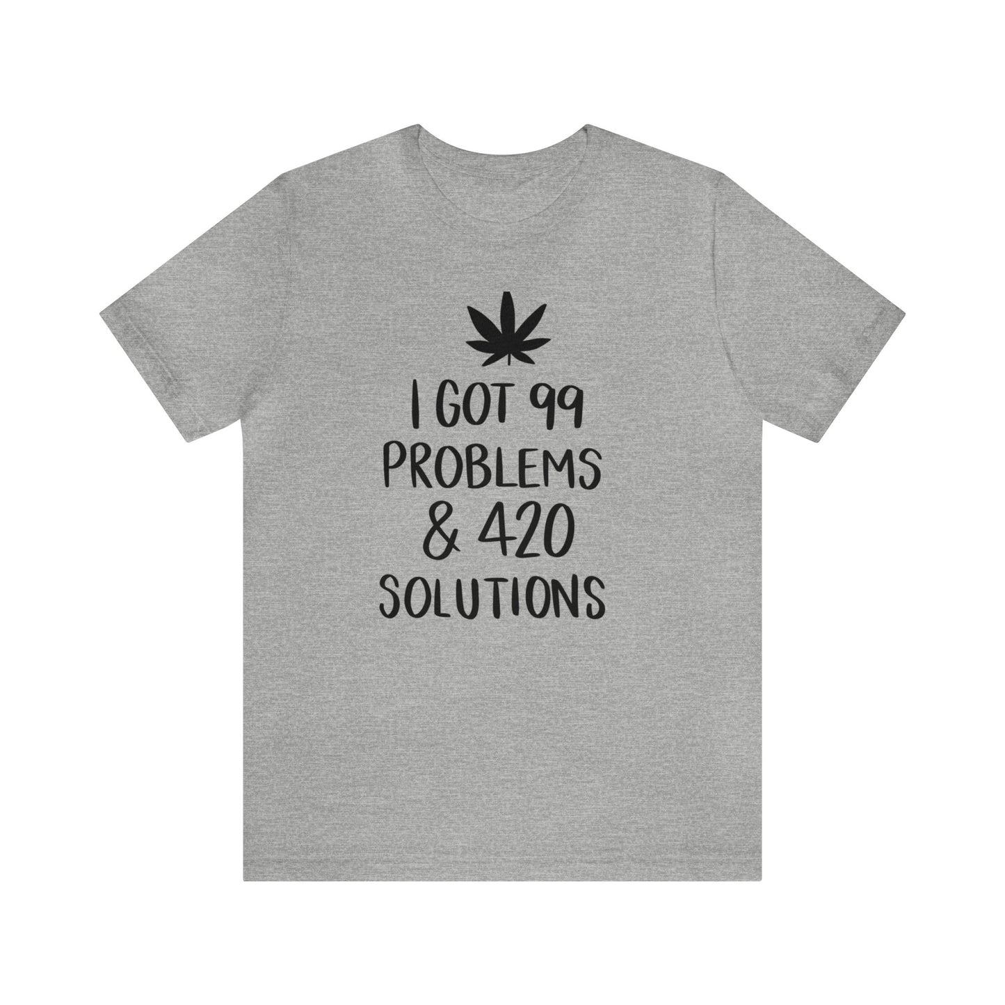 I Got 99 Problems & 420 Solutions Unisex Jersey Tee