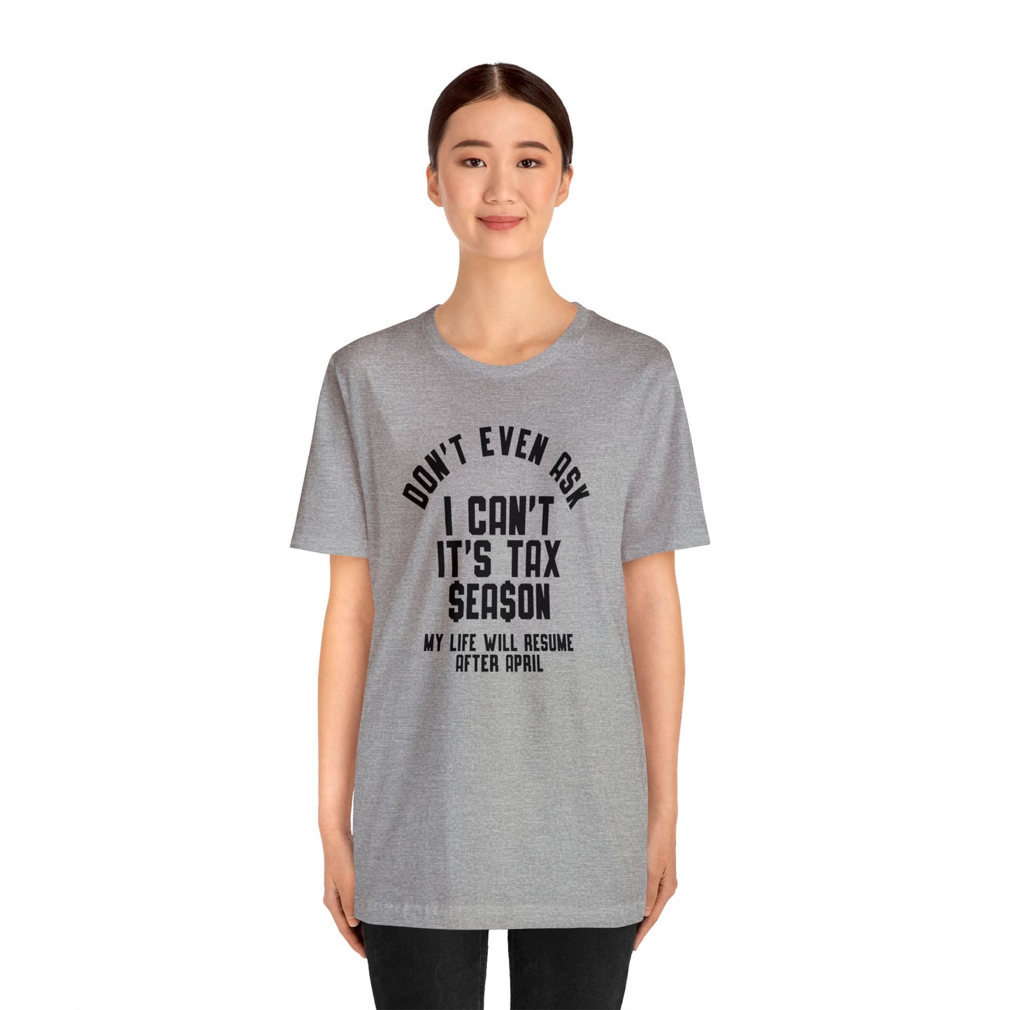 Dont Even Ask...Tax Season Unisex Jersey Tee