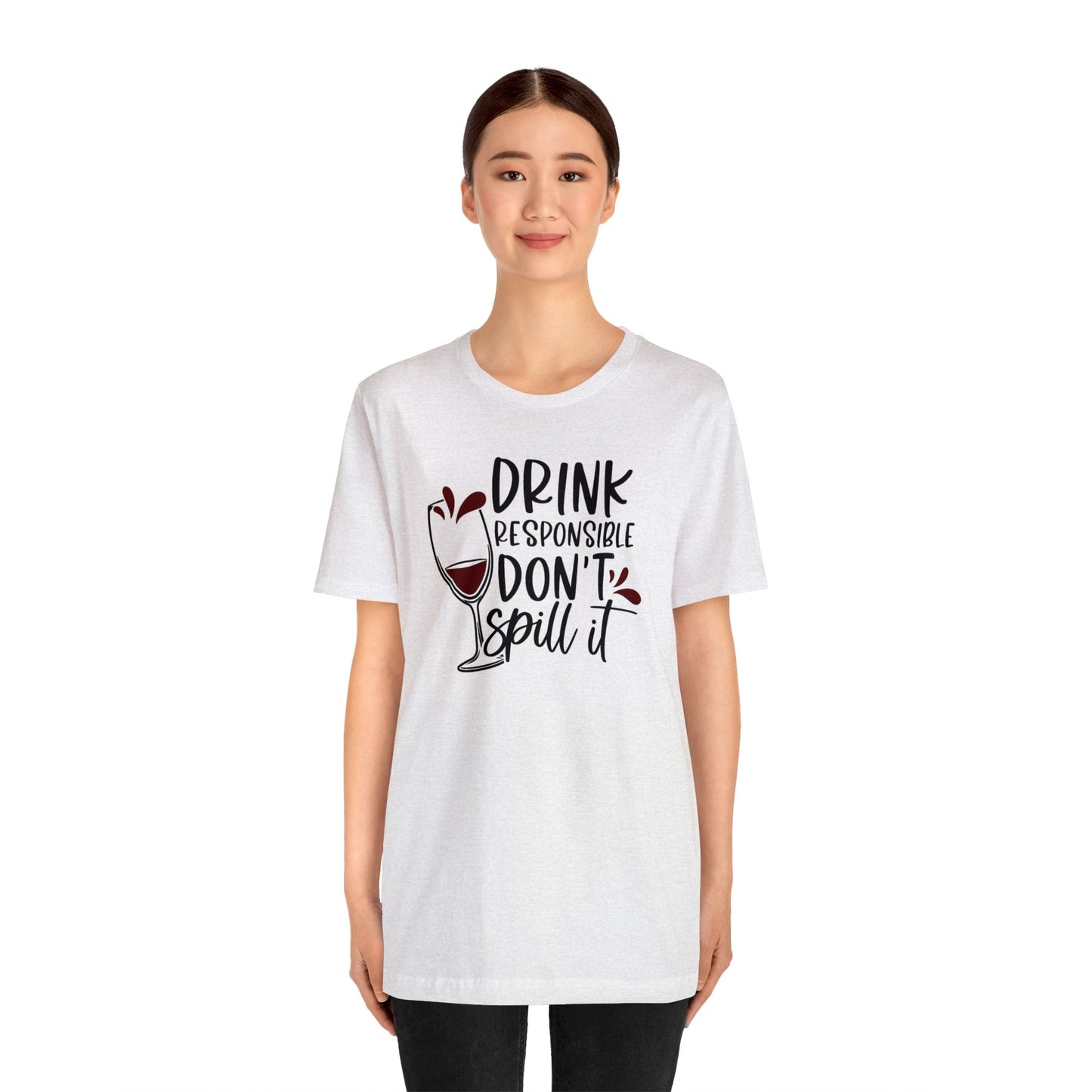 Drink Responsible Dont Spill It Unisex Jersey Tee