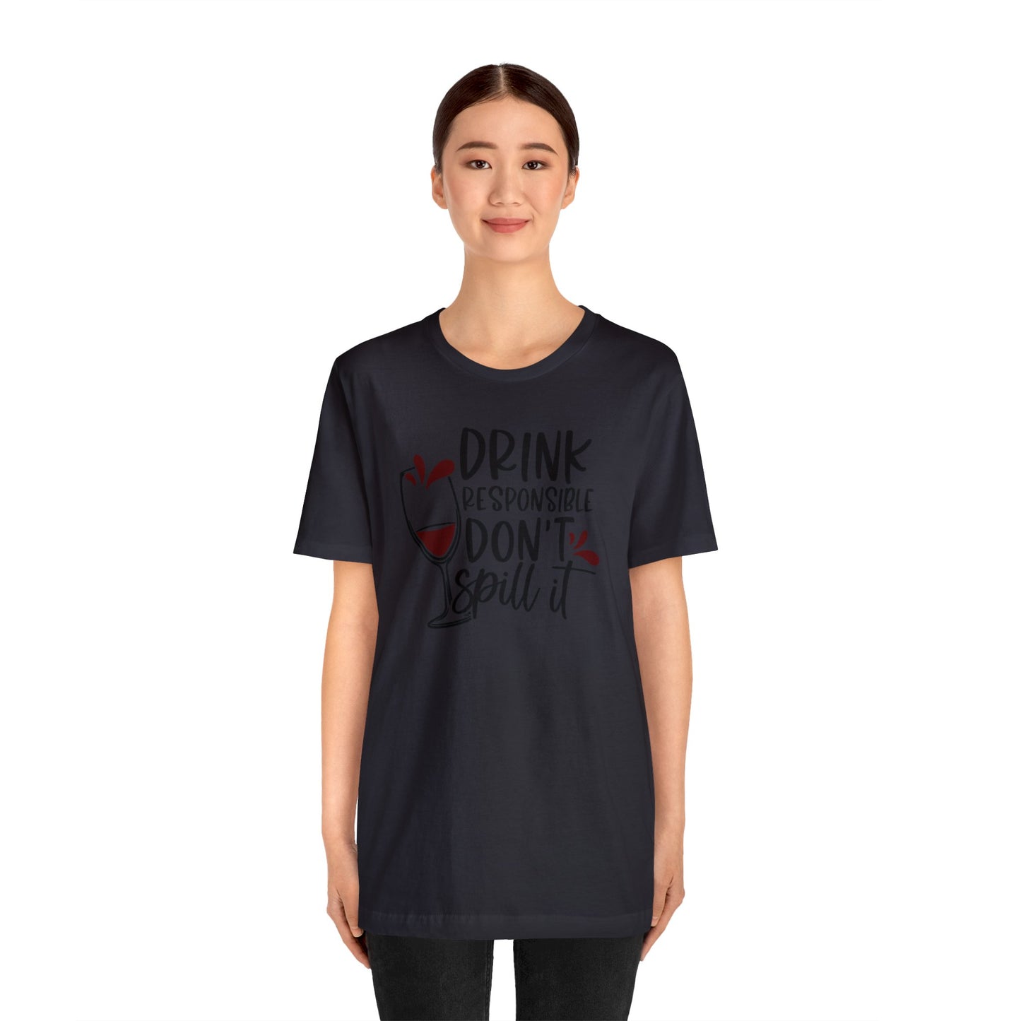 Drink Responsible Dont Spill It Unisex Jersey Tee