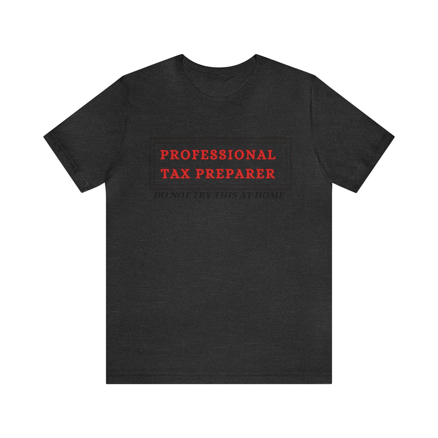 Pro Tax Preparer- Dont try at Home Unisex Jersey Tee