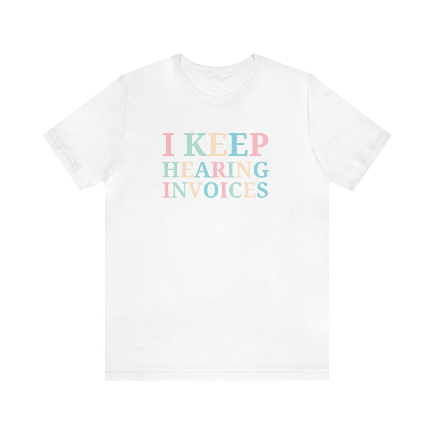 I Keep Hearing Invoices Unisex Jersey Tee