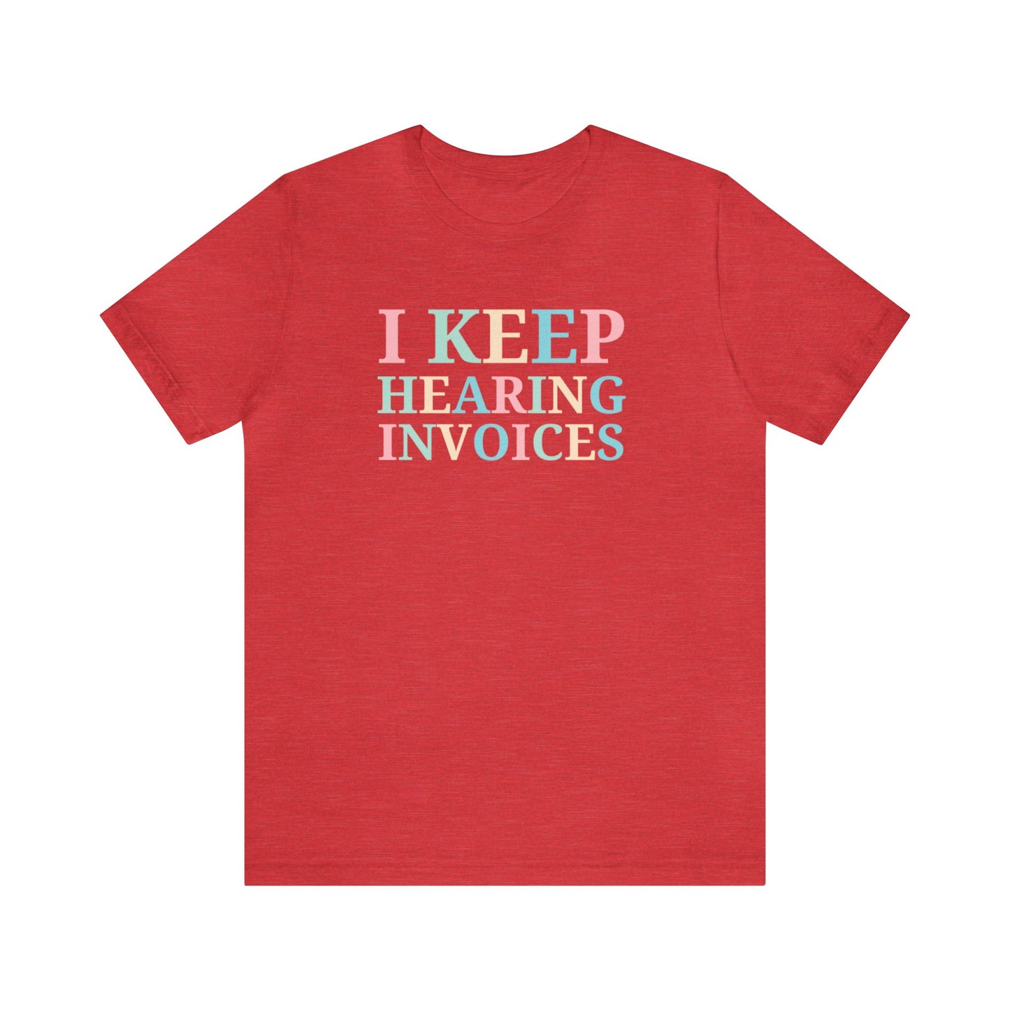 I Keep Hearing Invoices Unisex Jersey Tee