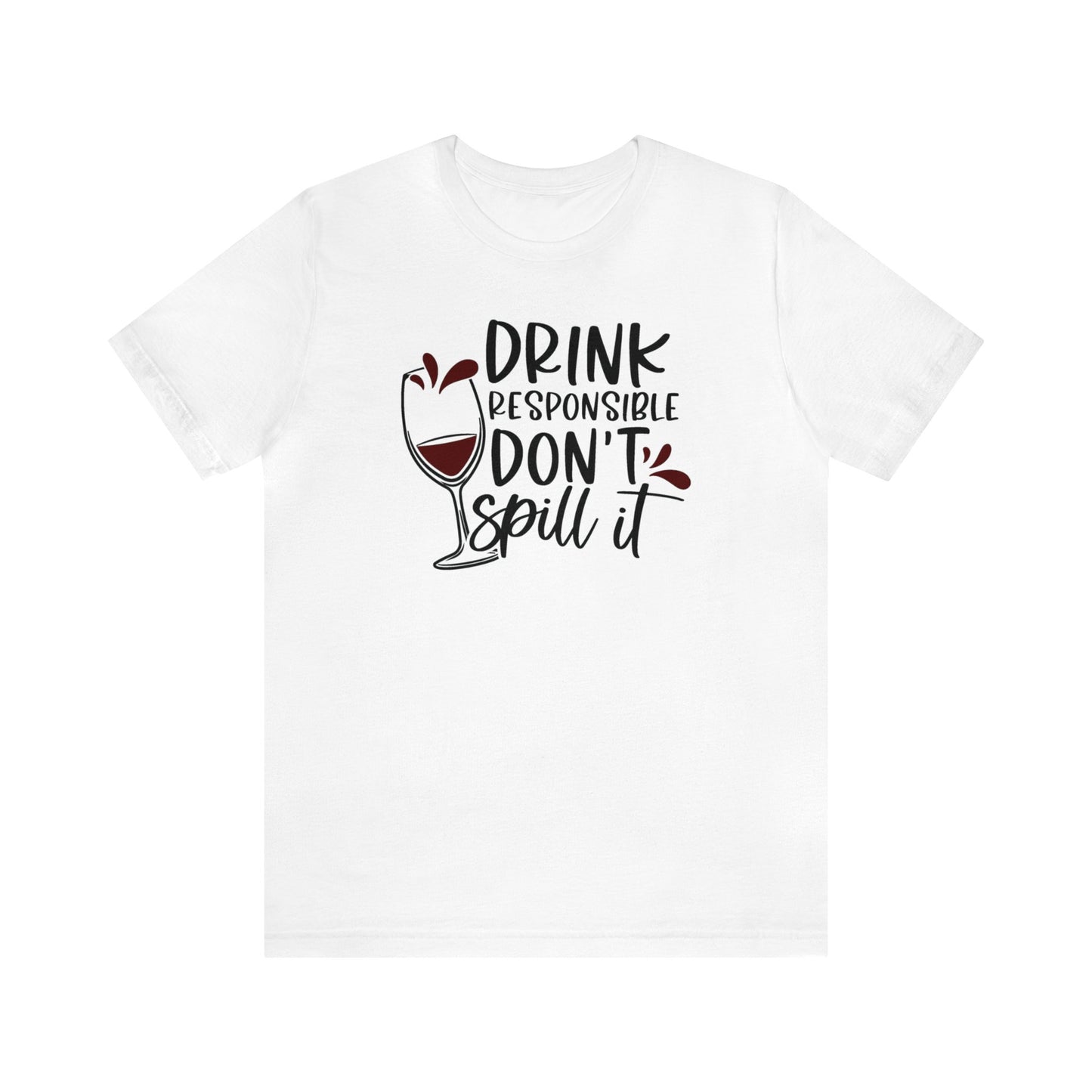 Drink Responsible Dont Spill It Unisex Jersey Tee