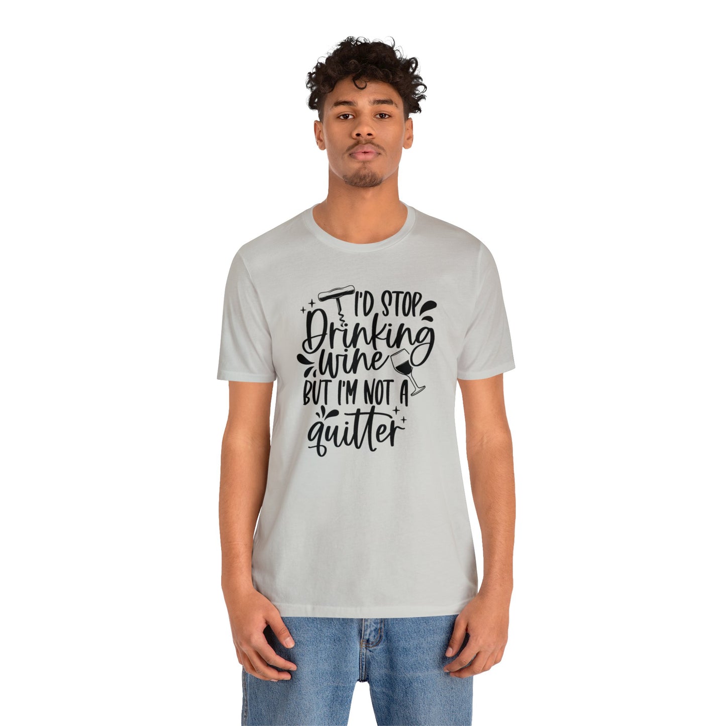 I'd stop Drinking...Not a Quitter Unisex Jersey Tee