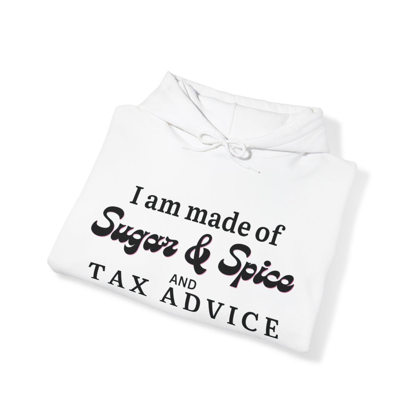 I'm made of Sugar & Spice Tax Advice Unisex Pullover Hoodie