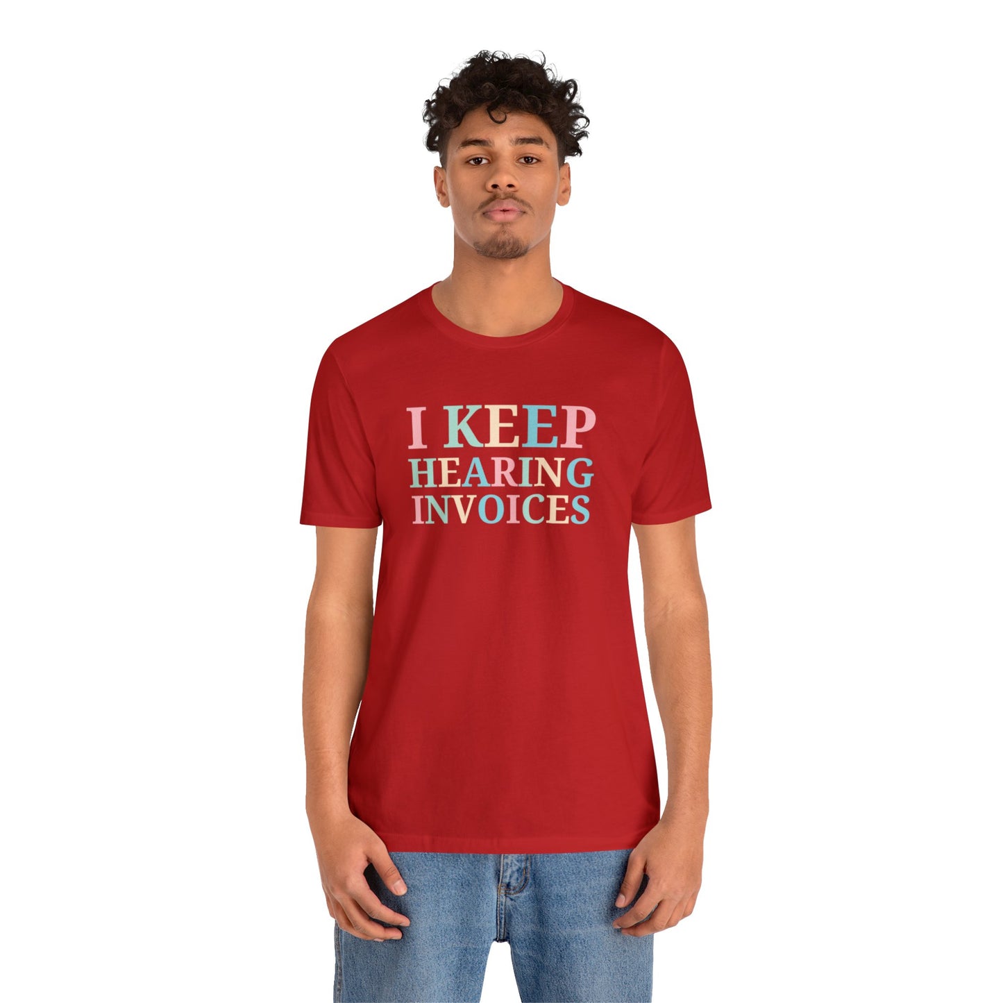 I Keep Hearing Invoices Unisex Jersey Tee