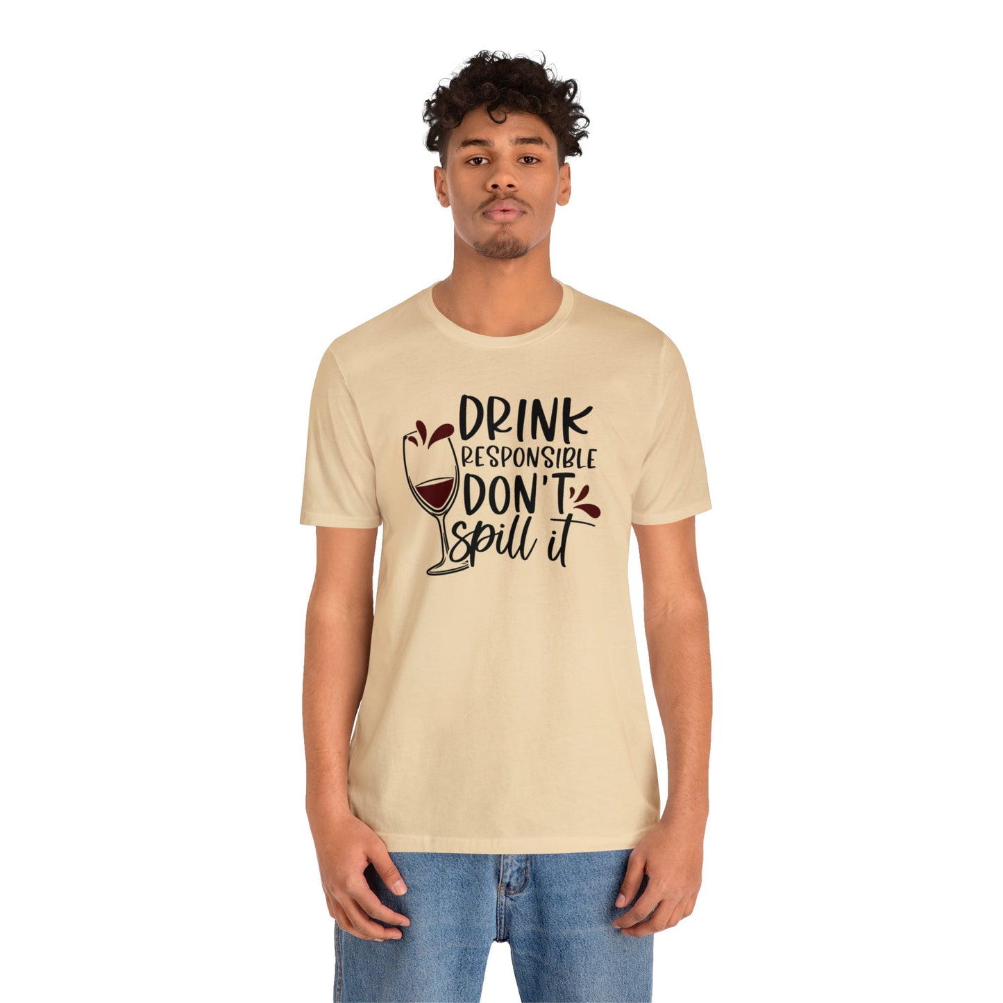 Drink Responsible Dont Spill It Unisex Jersey Tee