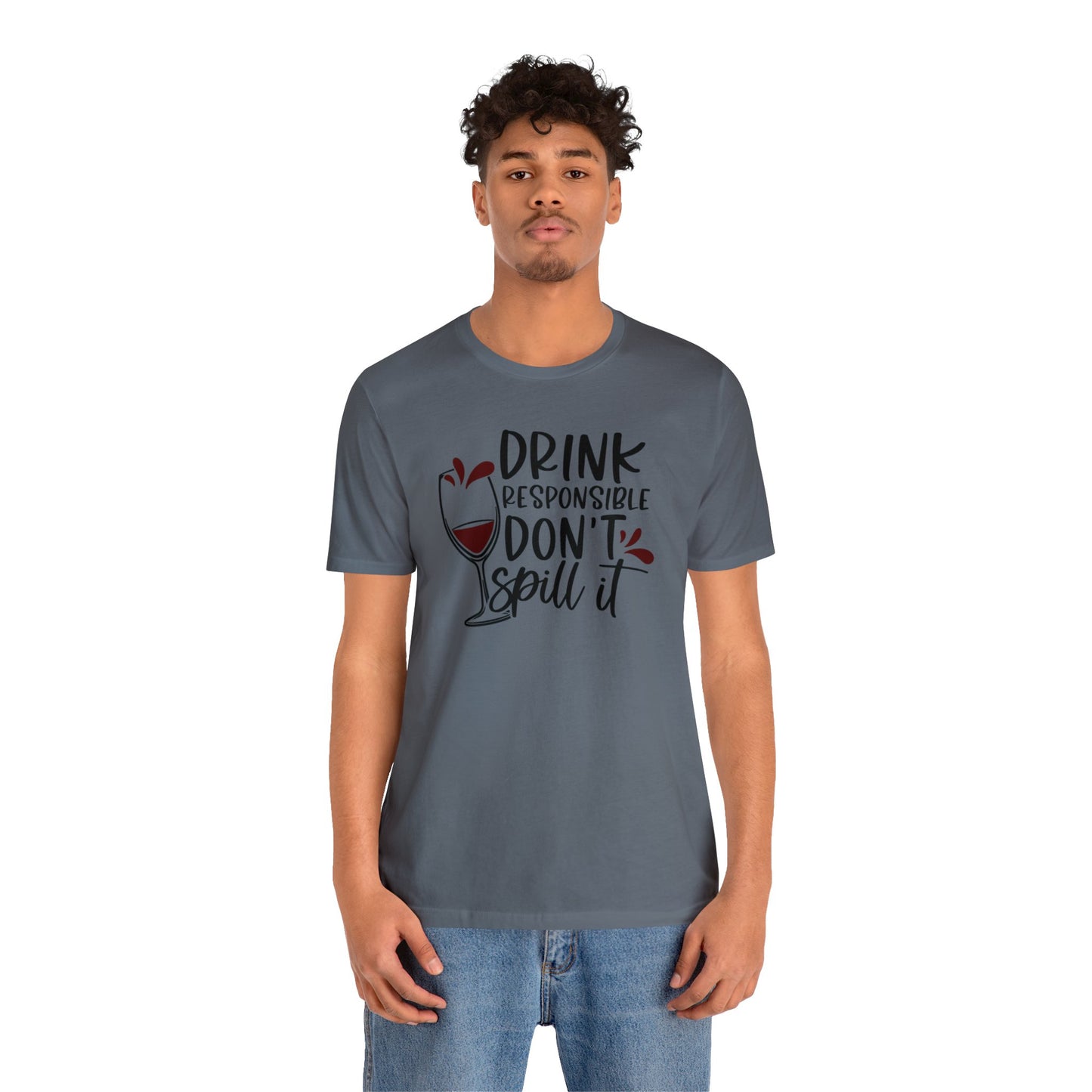 Drink Responsible Dont Spill It Unisex Jersey Tee