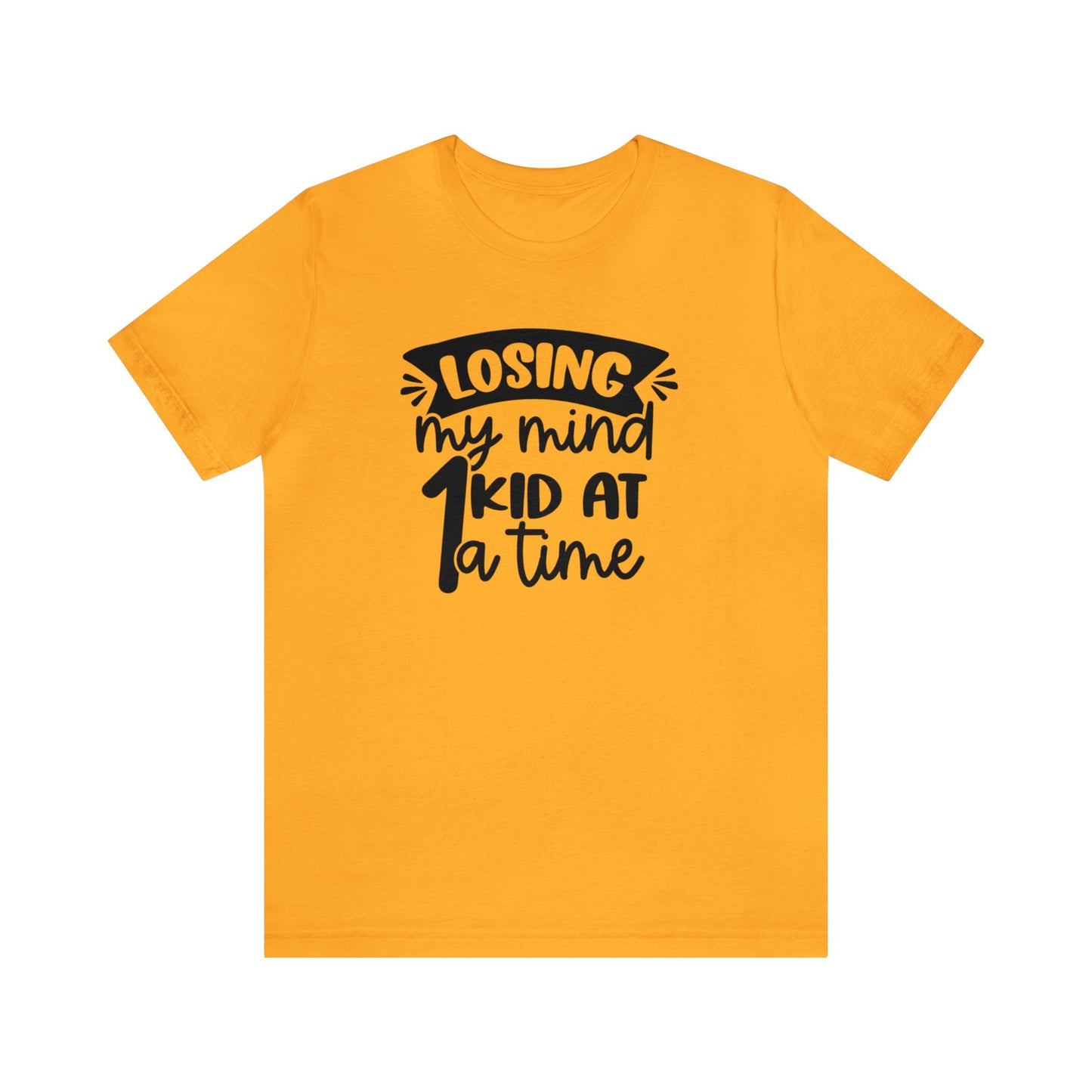 Losing my Mind 1 Kid at a Time Unisex Jersey Tee