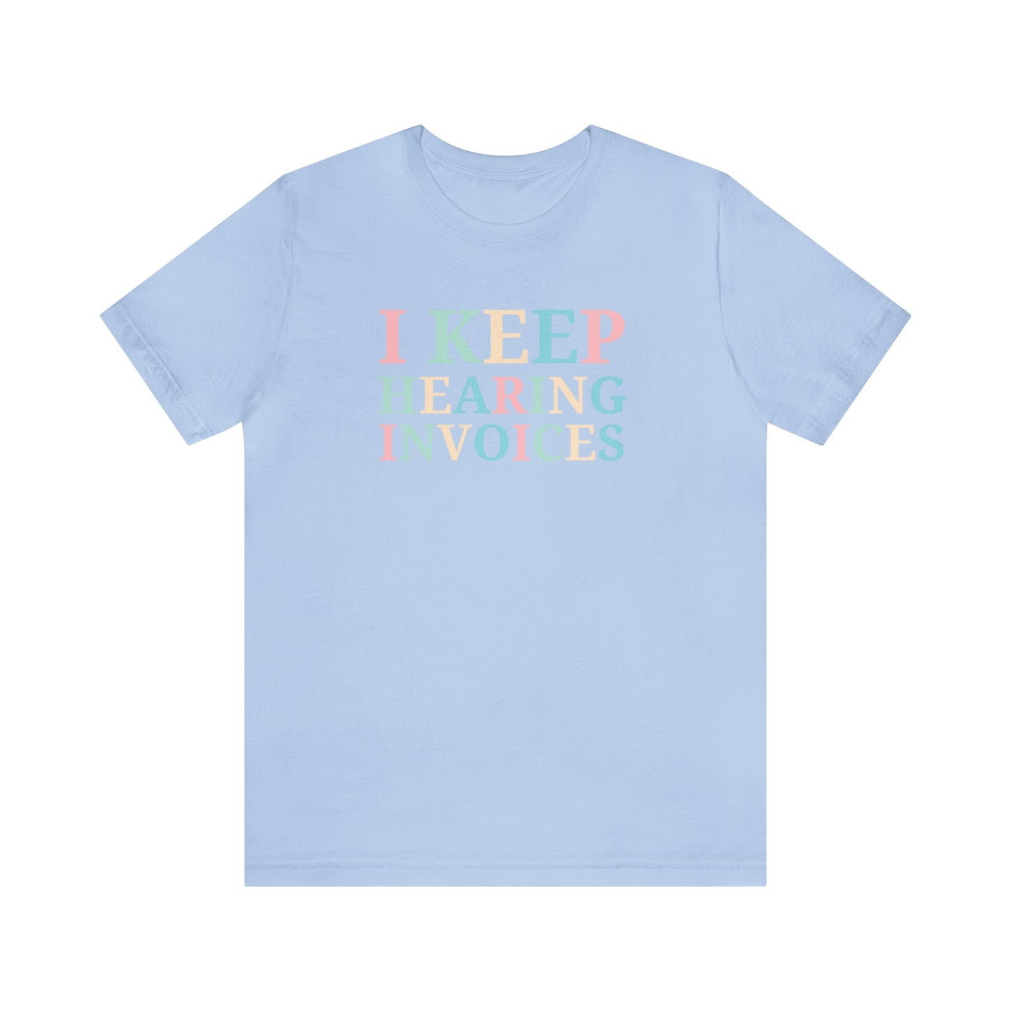 I Keep Hearing Invoices Unisex Jersey Tee