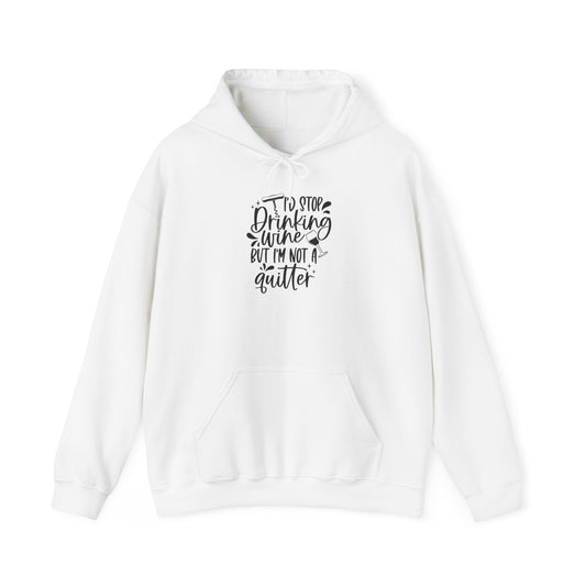 I'd stop Drinking...Not a Quitter Blend™ Hooded Sweatshirt