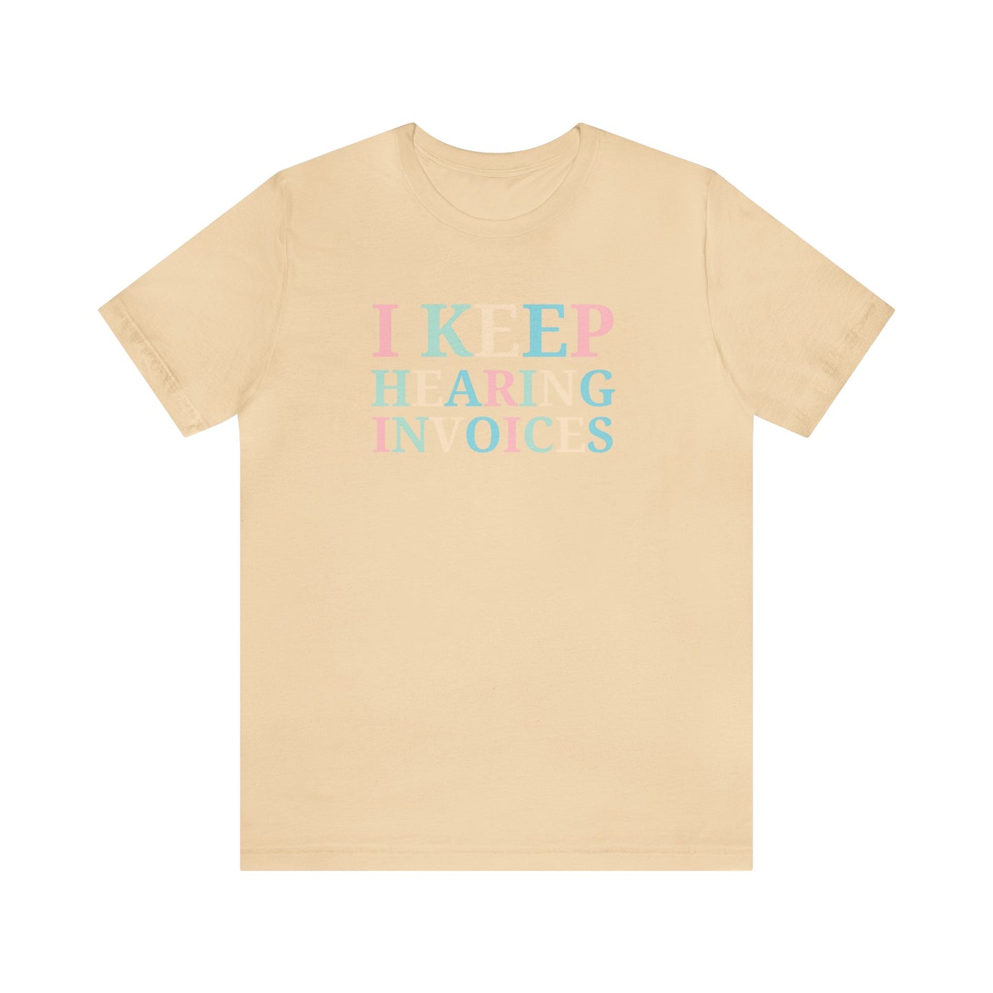 I Keep Hearing Invoices Unisex Jersey Tee