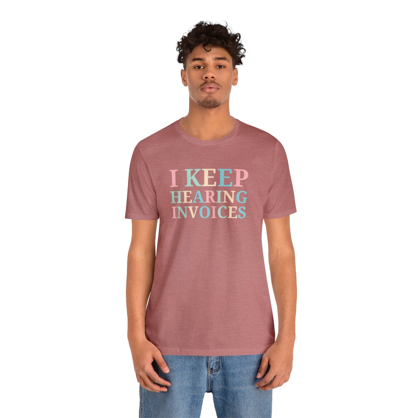 I Keep Hearing Invoices Unisex Jersey Tee