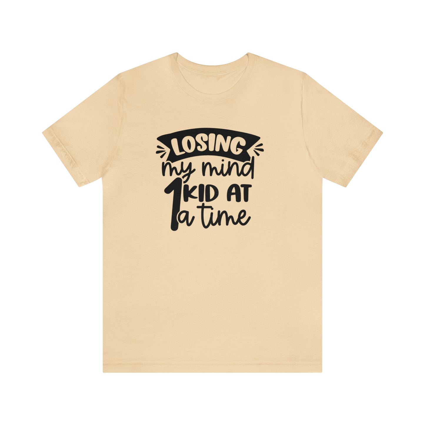 Losing my Mind 1 Kid at a Time Unisex Jersey Tee