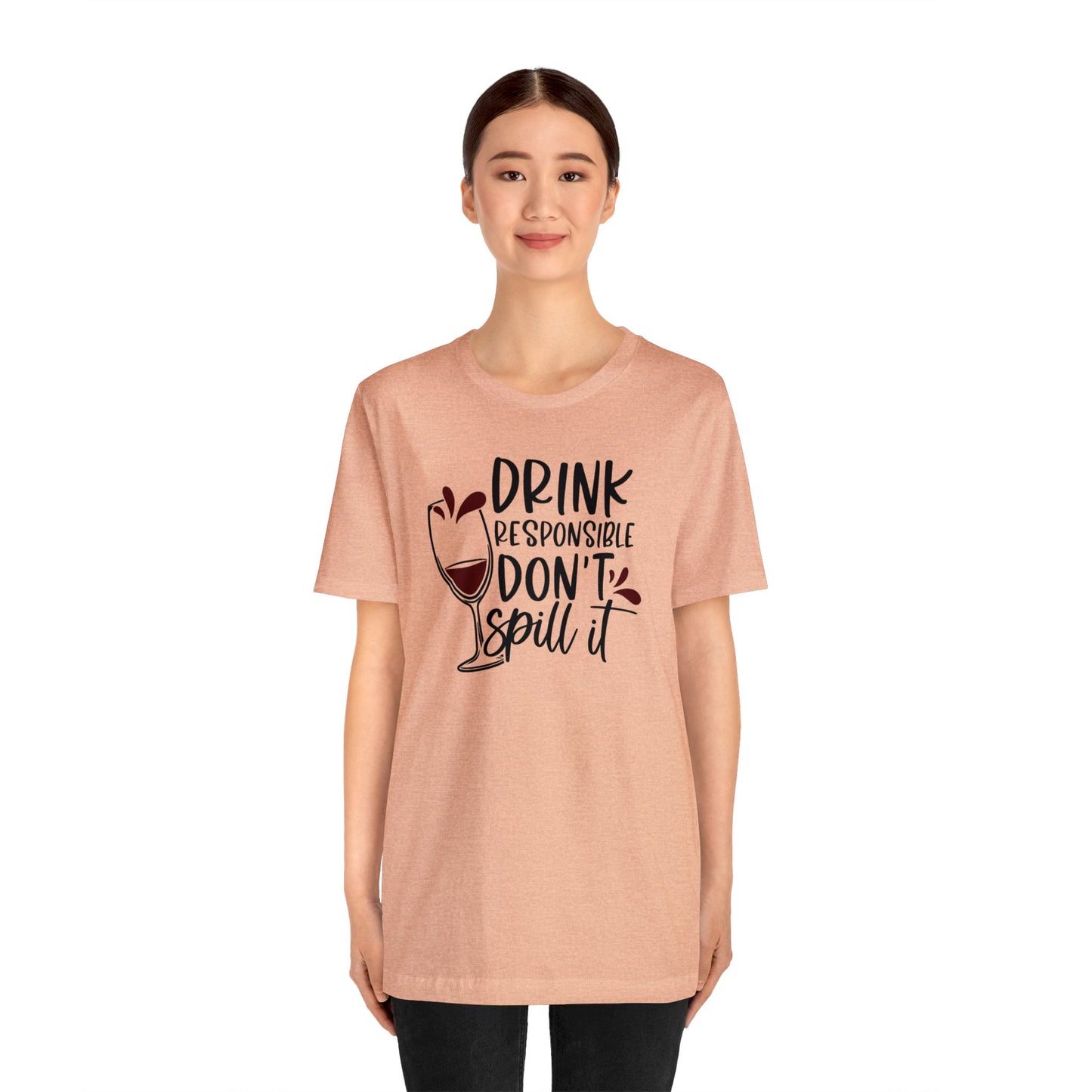 Drink Responsible Dont Spill It Unisex Jersey Tee