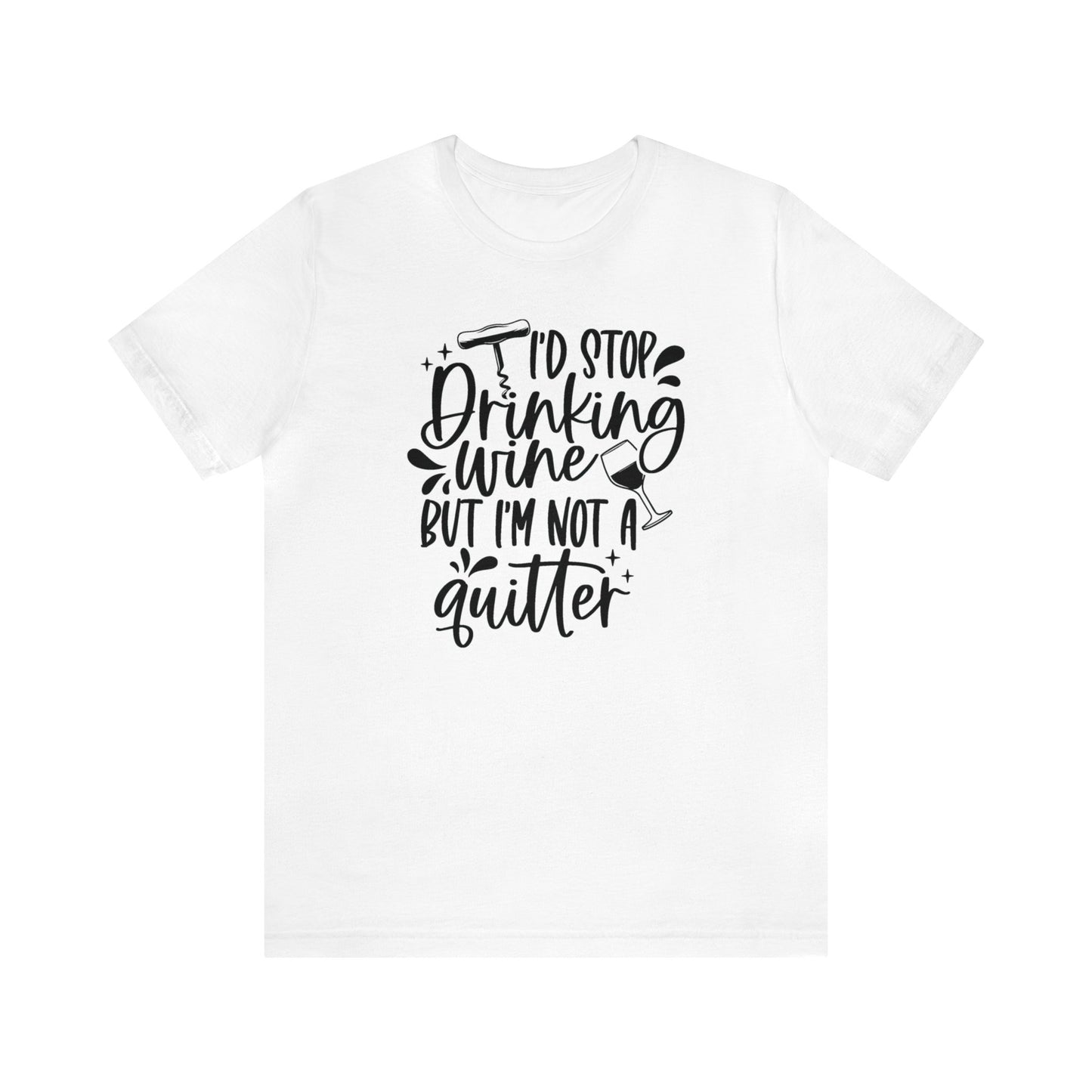 I'd stop Drinking...Not a Quitter Unisex Jersey Tee