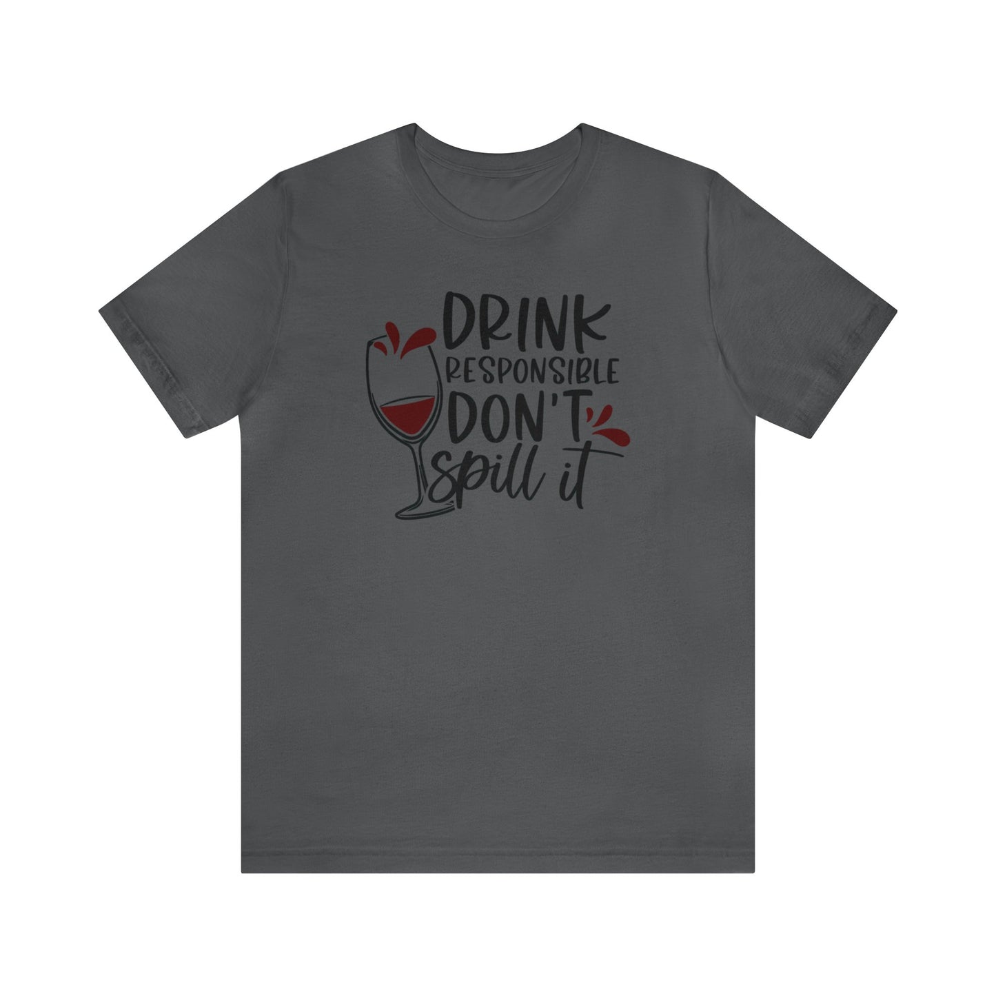 Drink Responsible Dont Spill It Unisex Jersey Tee