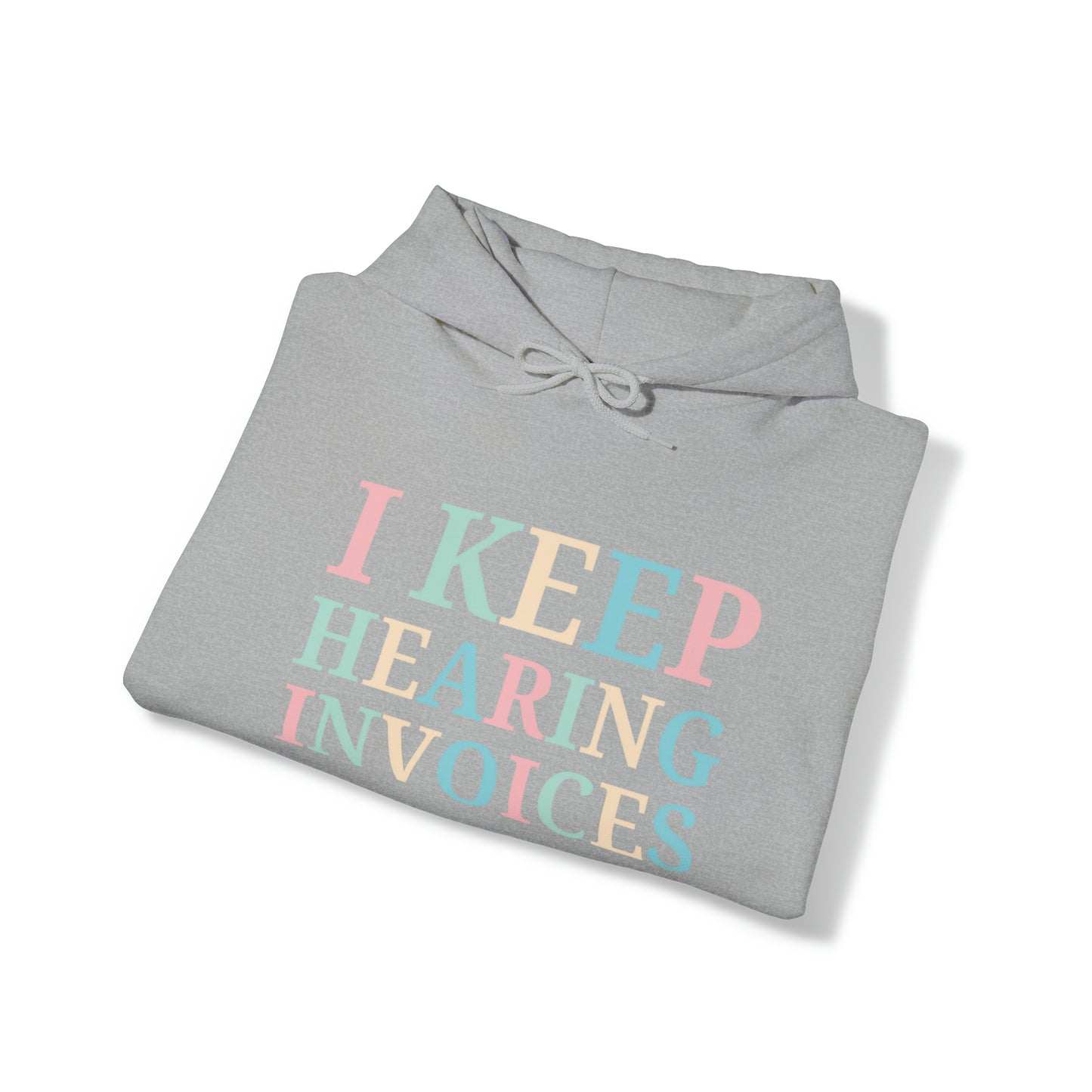 I Keep Hearing Invoices Unisex Pullover Hoodie Blend™ Sweatshirt