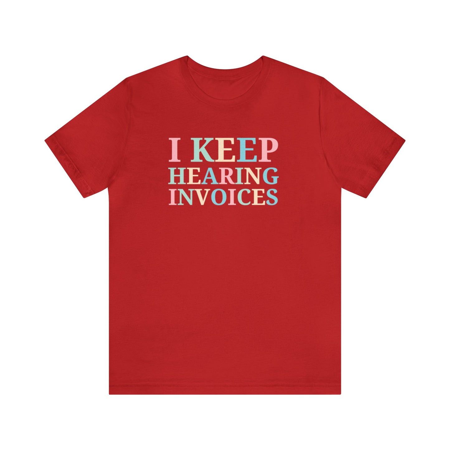 I Keep Hearing Invoices Unisex Jersey Tee