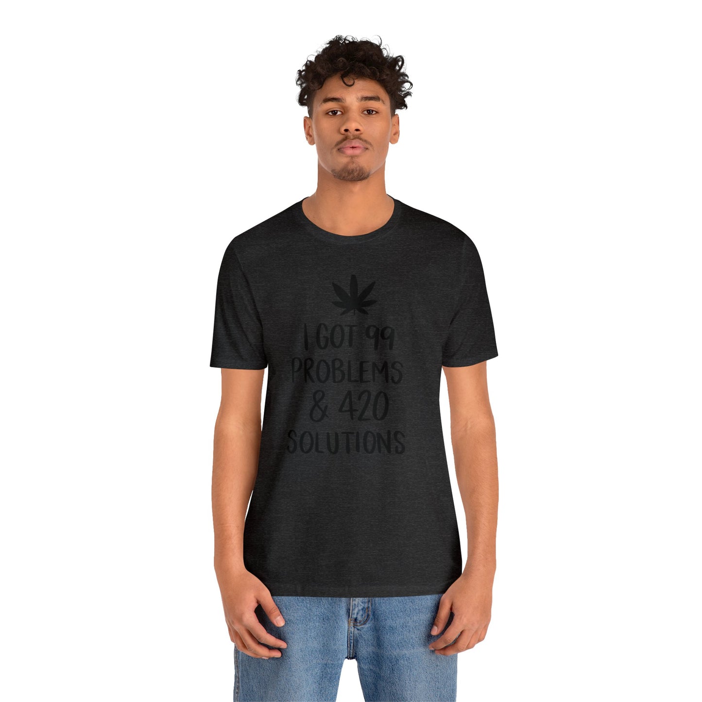 I Got 99 Problems & 420 Solutions Unisex Jersey Tee