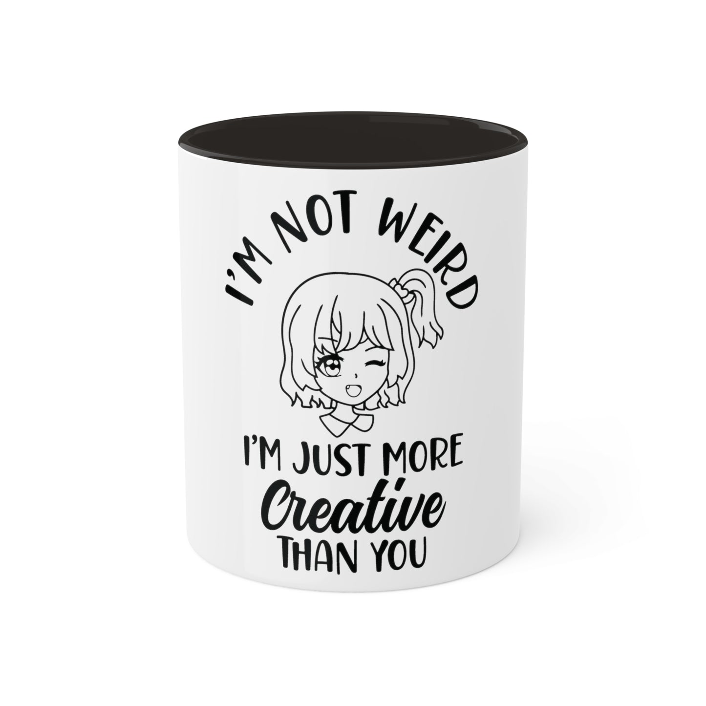 Im not Wierd...Im More Creative, Custom Personalized Mug