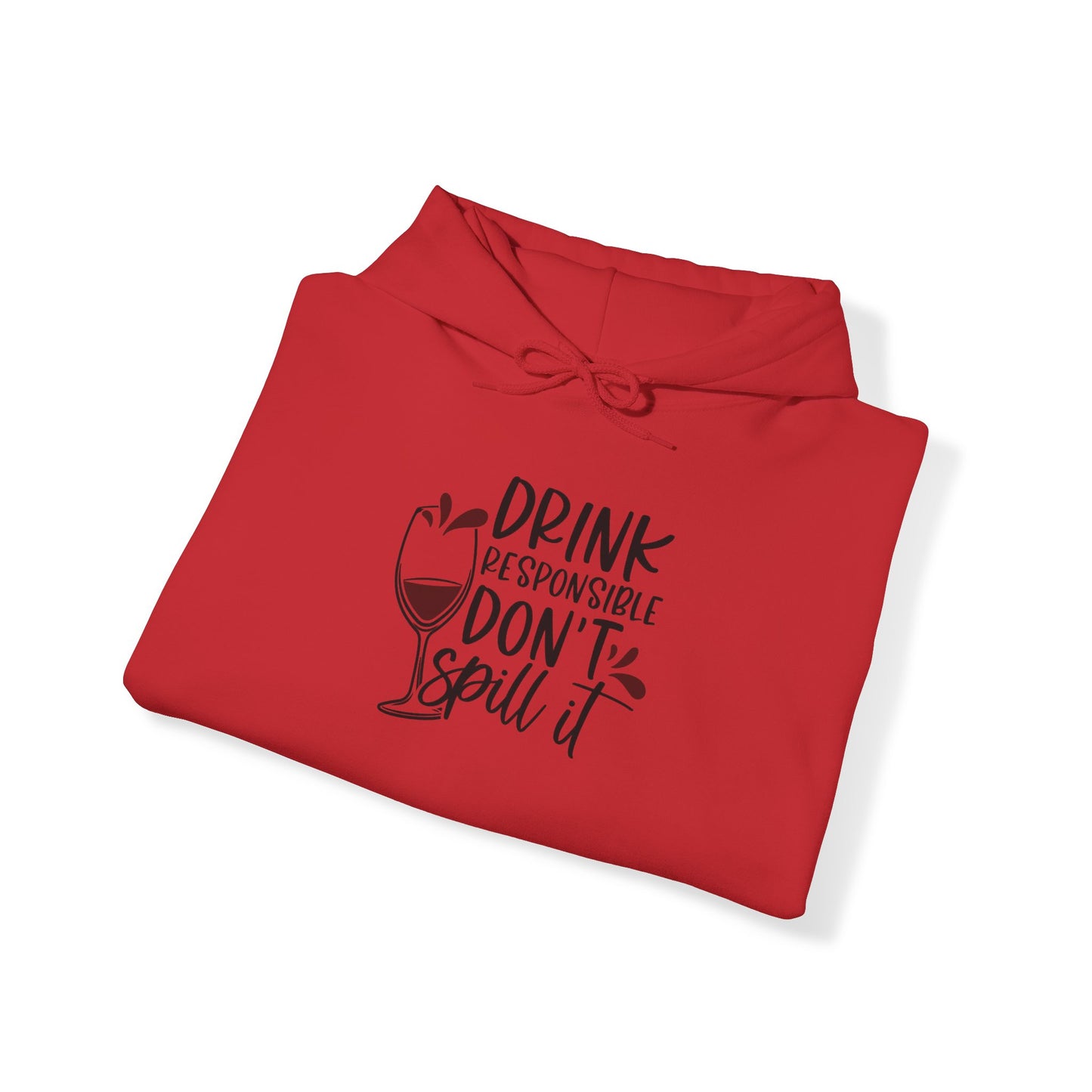 Drink Responsible Dont Spill It Blend™ Hooded Sweatshirt