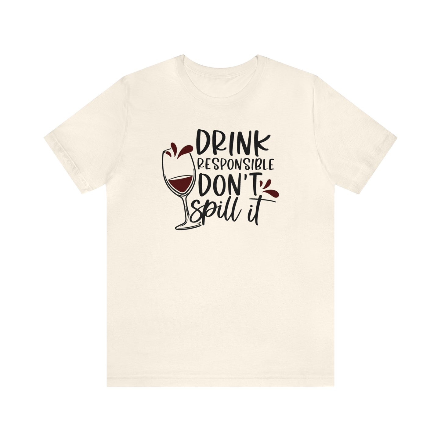 Drink Responsible Dont Spill It Unisex Jersey Tee