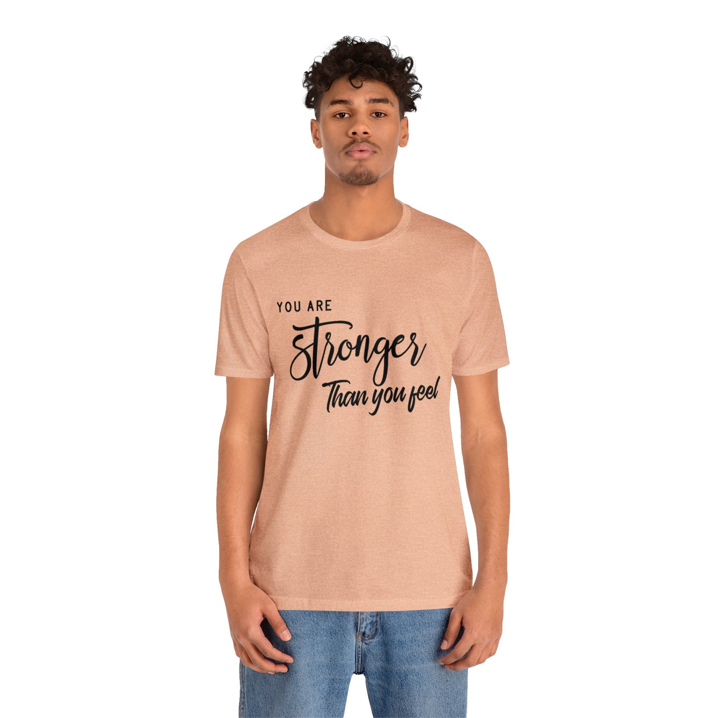 Stronger Than You Feel Unisex Jersey Tee