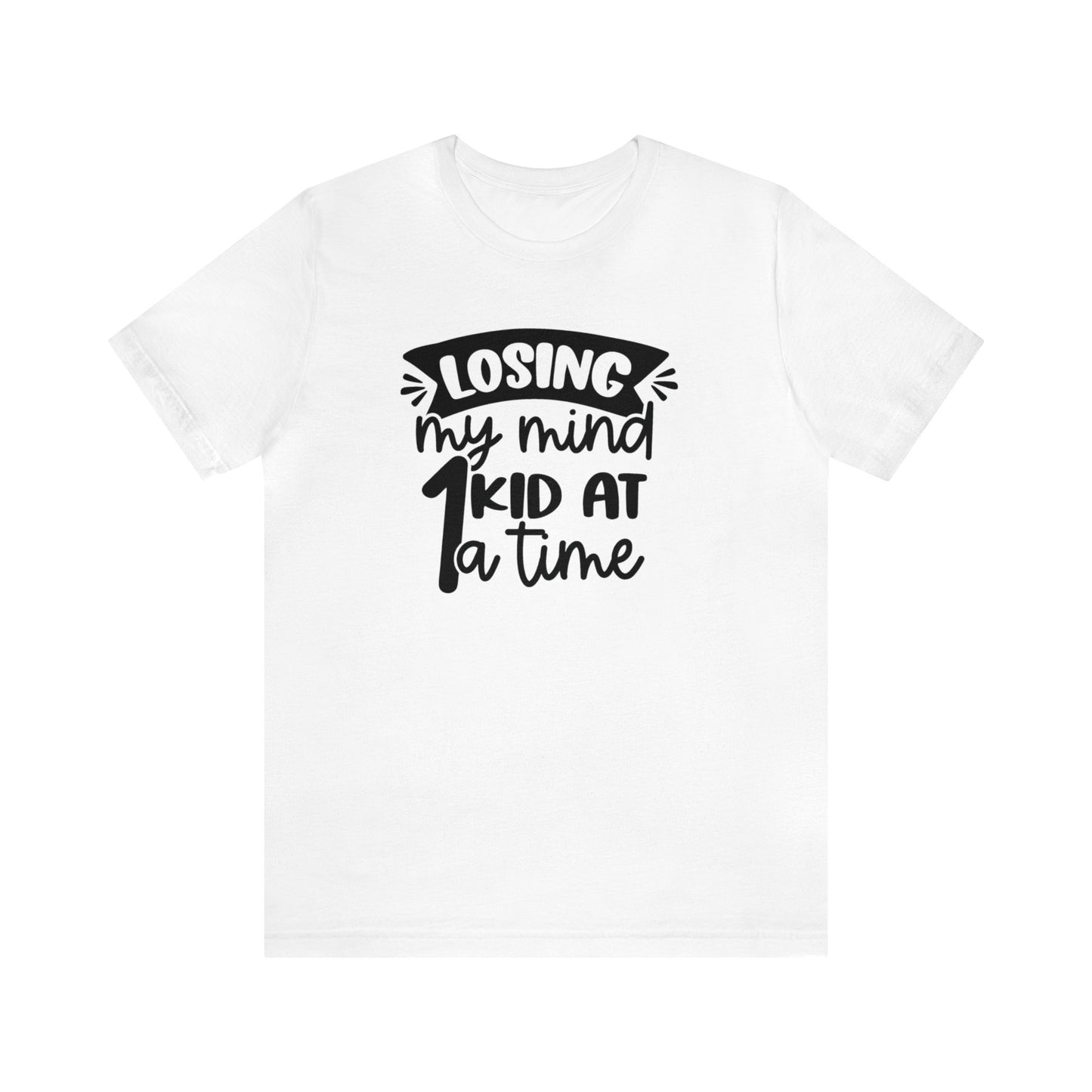 Losing my Mind 1 Kid at a Time Unisex Jersey Tee