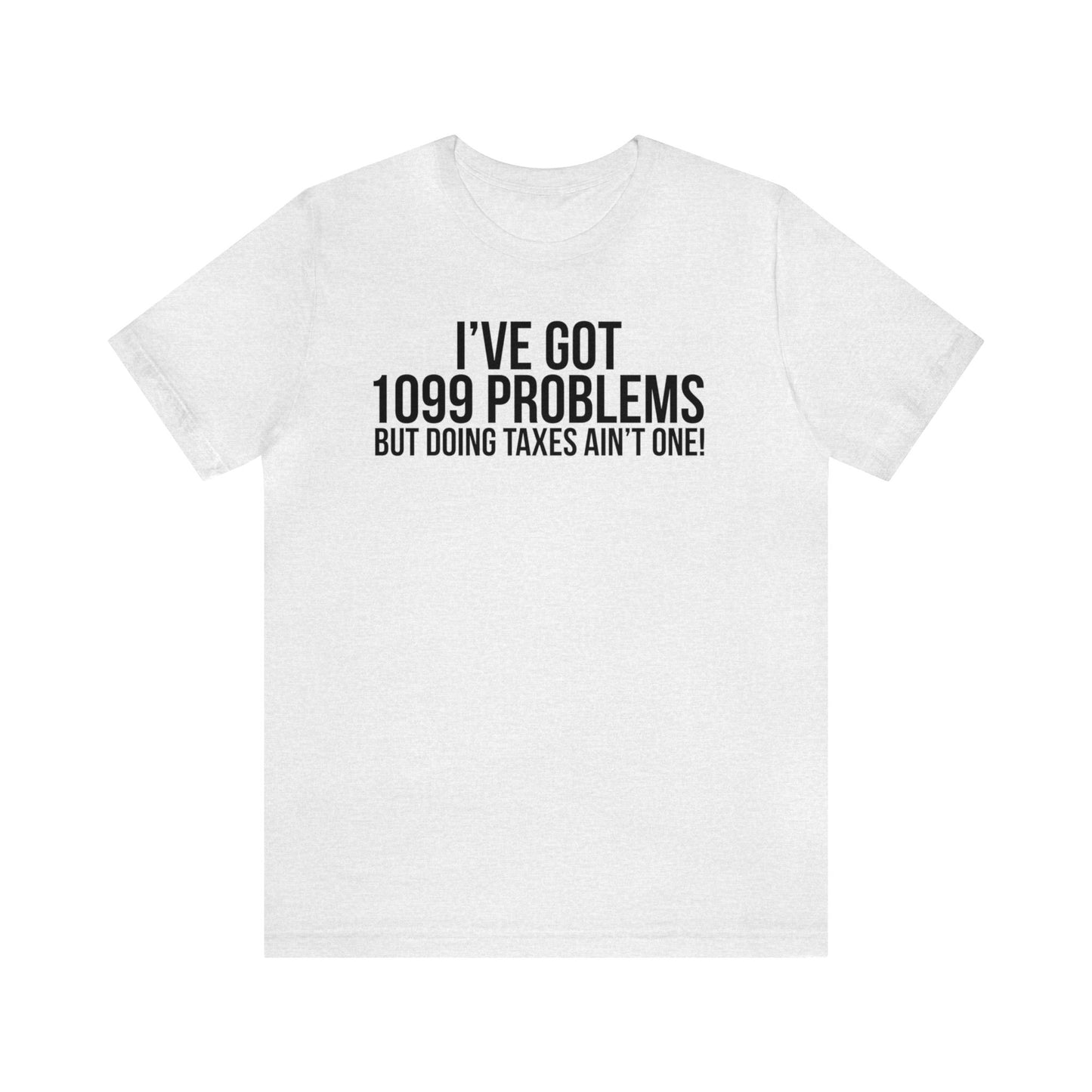 1099 Problems...Taxes aint One Unisex Jersey Tee