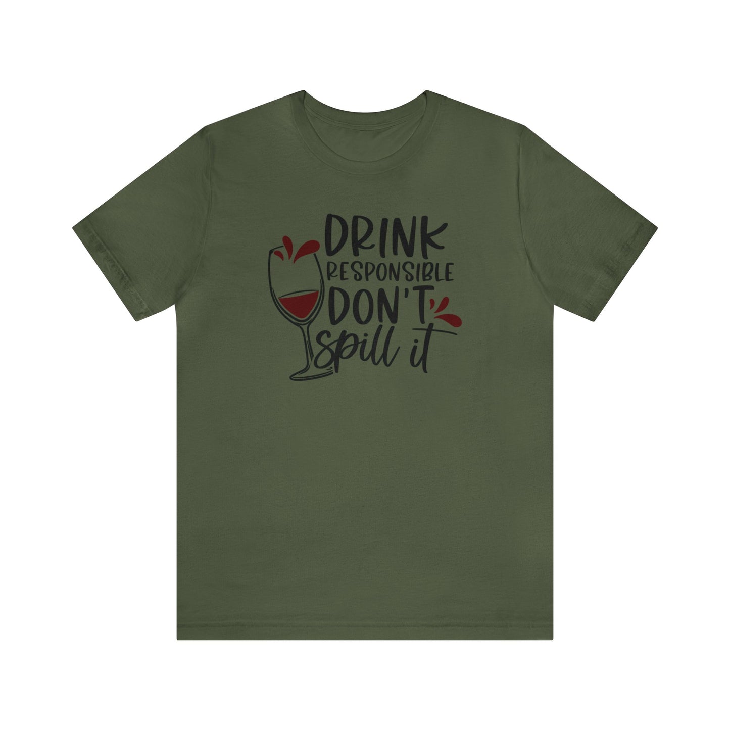 Drink Responsible Dont Spill It Unisex Jersey Tee