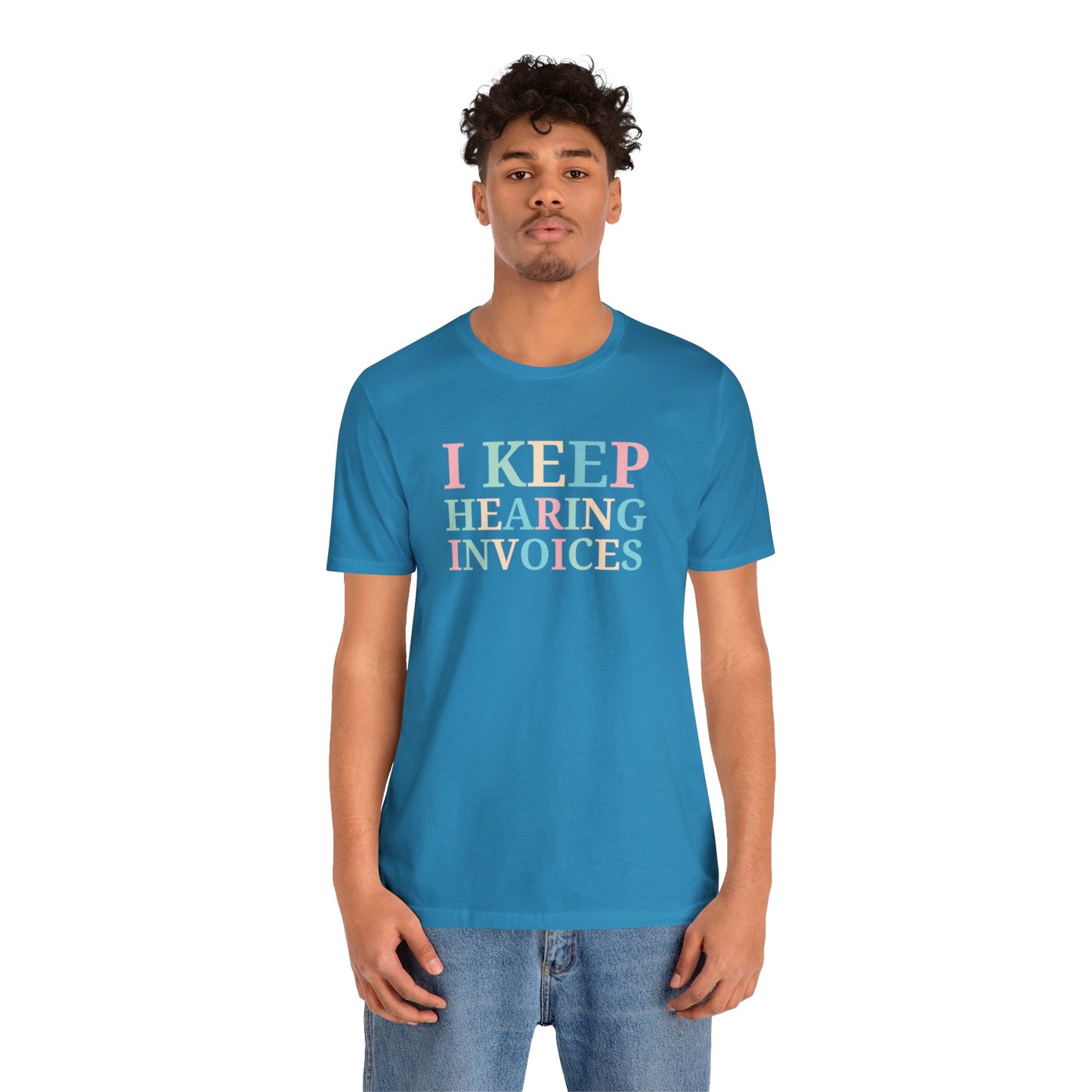 I Keep Hearing Invoices Unisex Jersey Tee