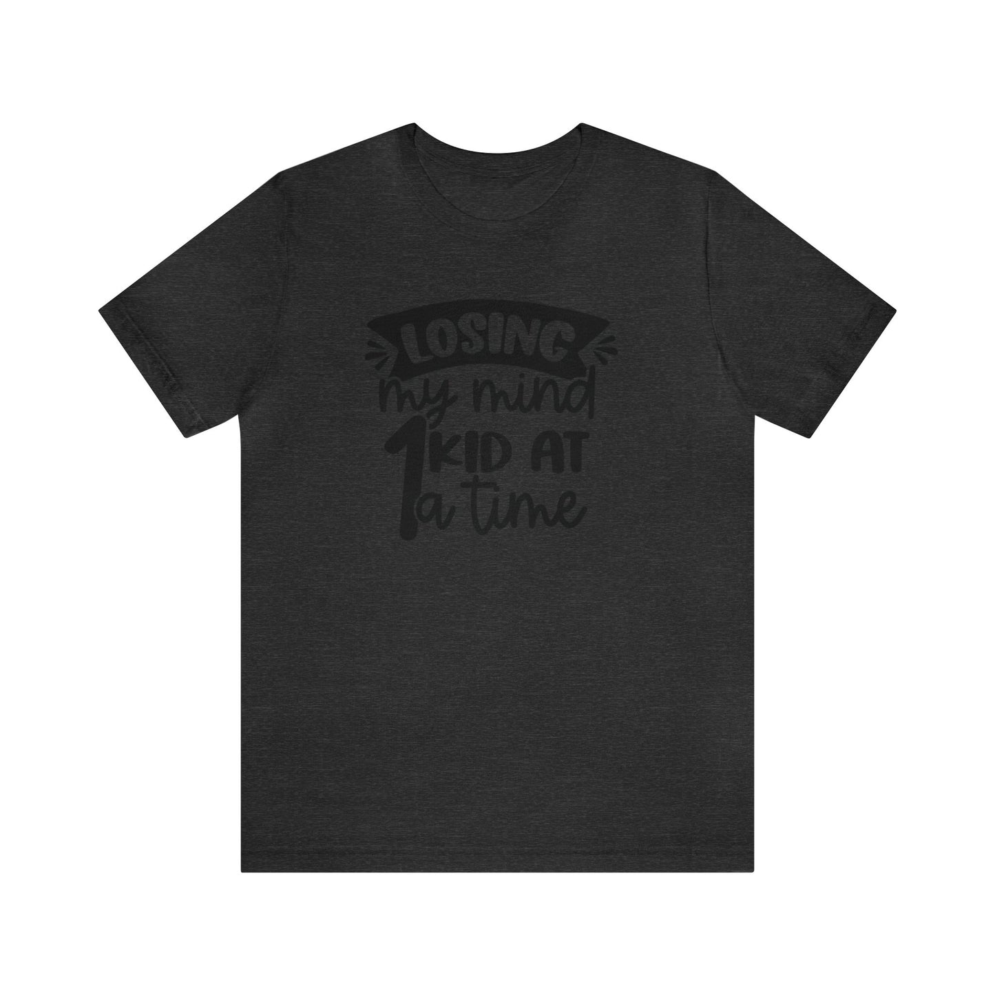 Losing my Mind 1 Kid at a Time Unisex Jersey Tee