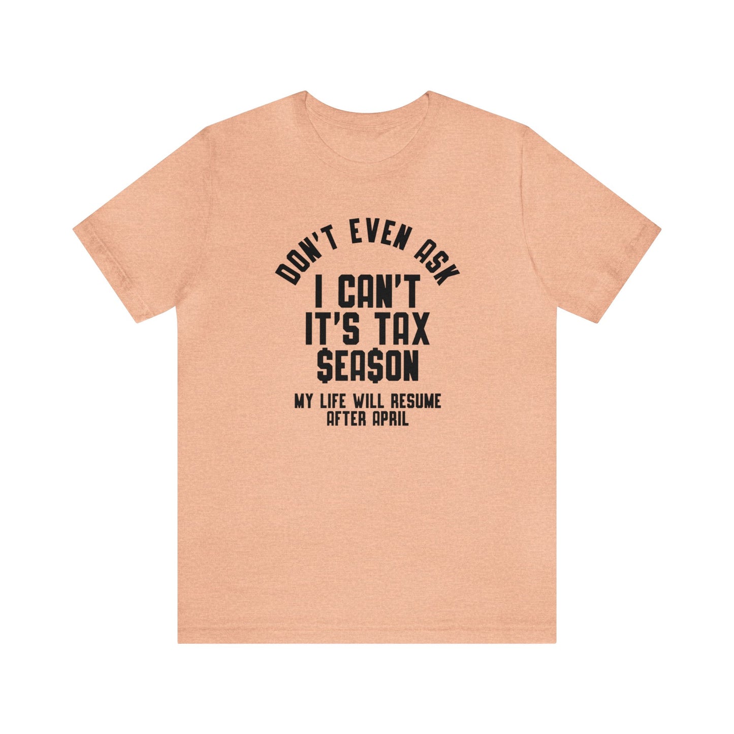 Dont Even Ask...Tax Season Unisex Jersey Tee