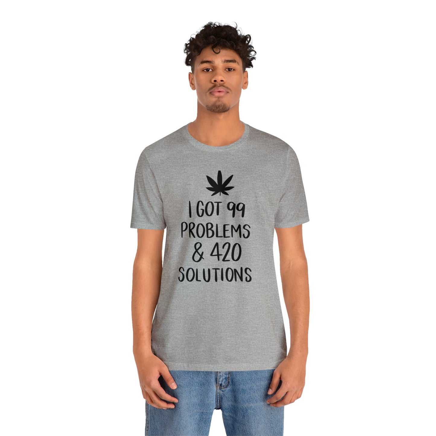 I Got 99 Problems & 420 Solutions Unisex Jersey Tee