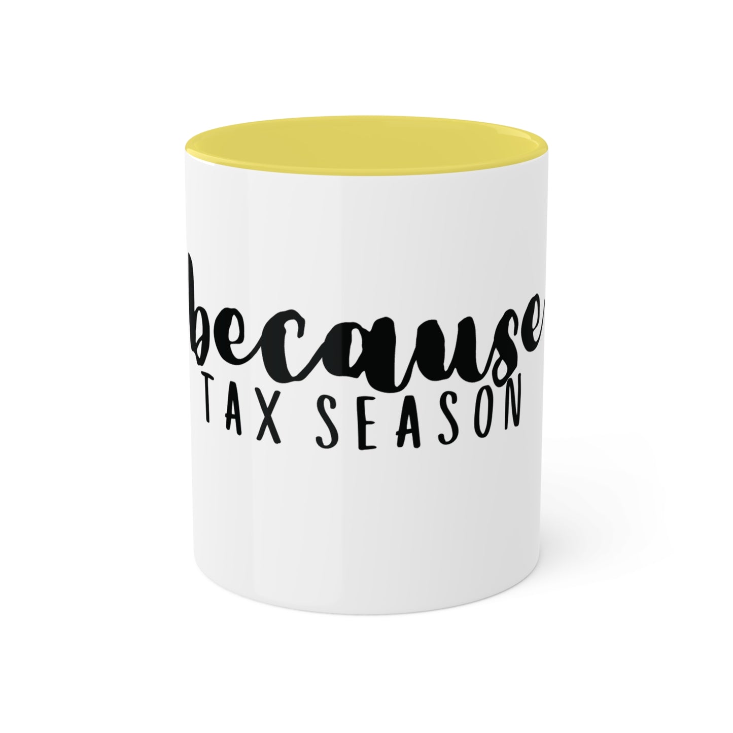 because Tax Season, Custom Personalized Mug