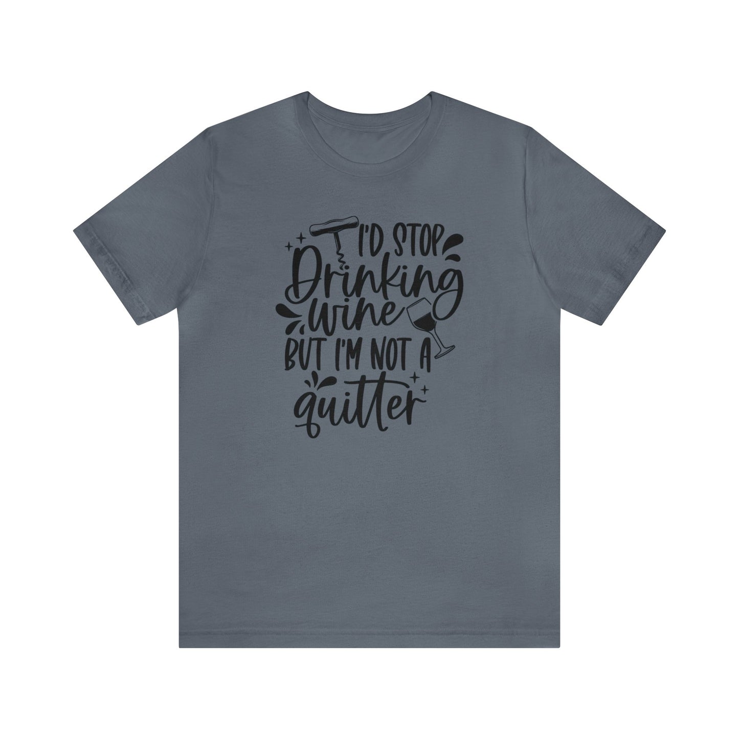 I'd stop Drinking...Not a Quitter Unisex Jersey Tee