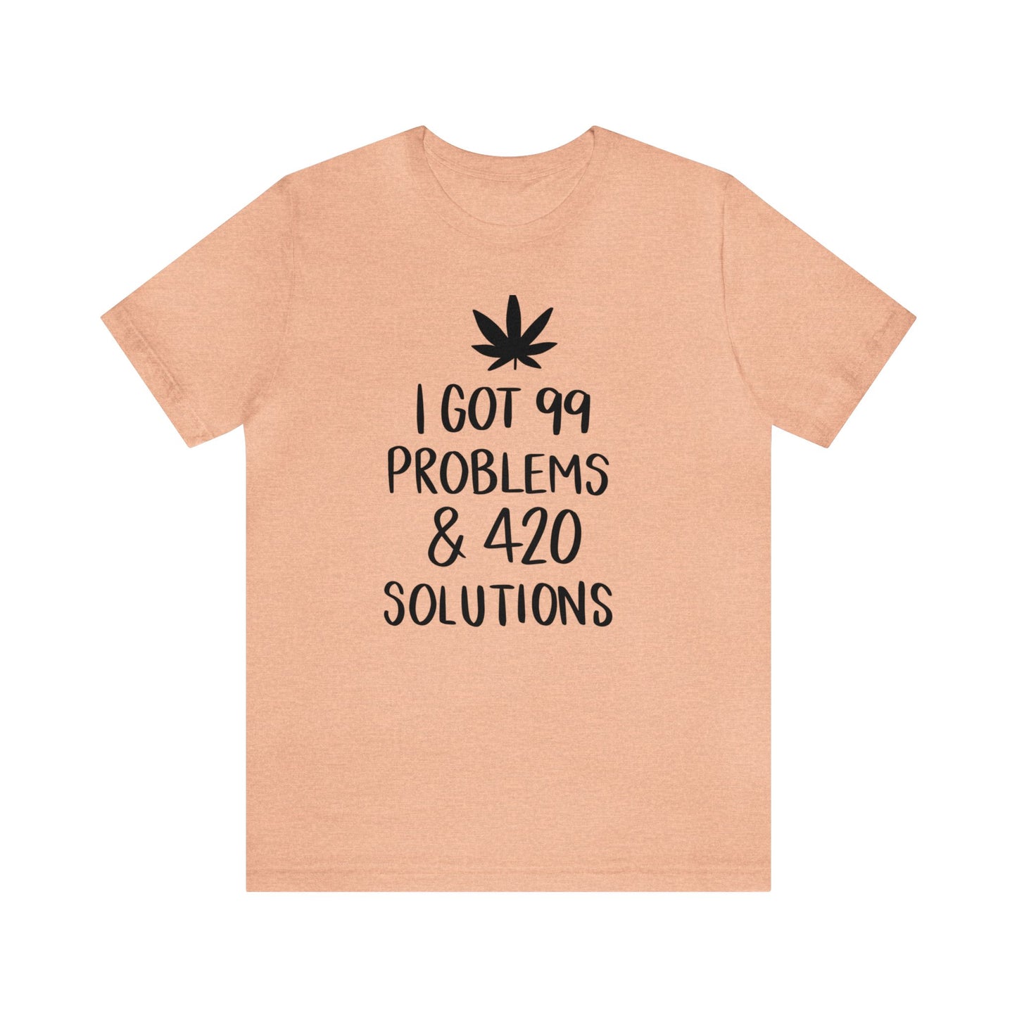 I Got 99 Problems & 420 Solutions Unisex Jersey Tee