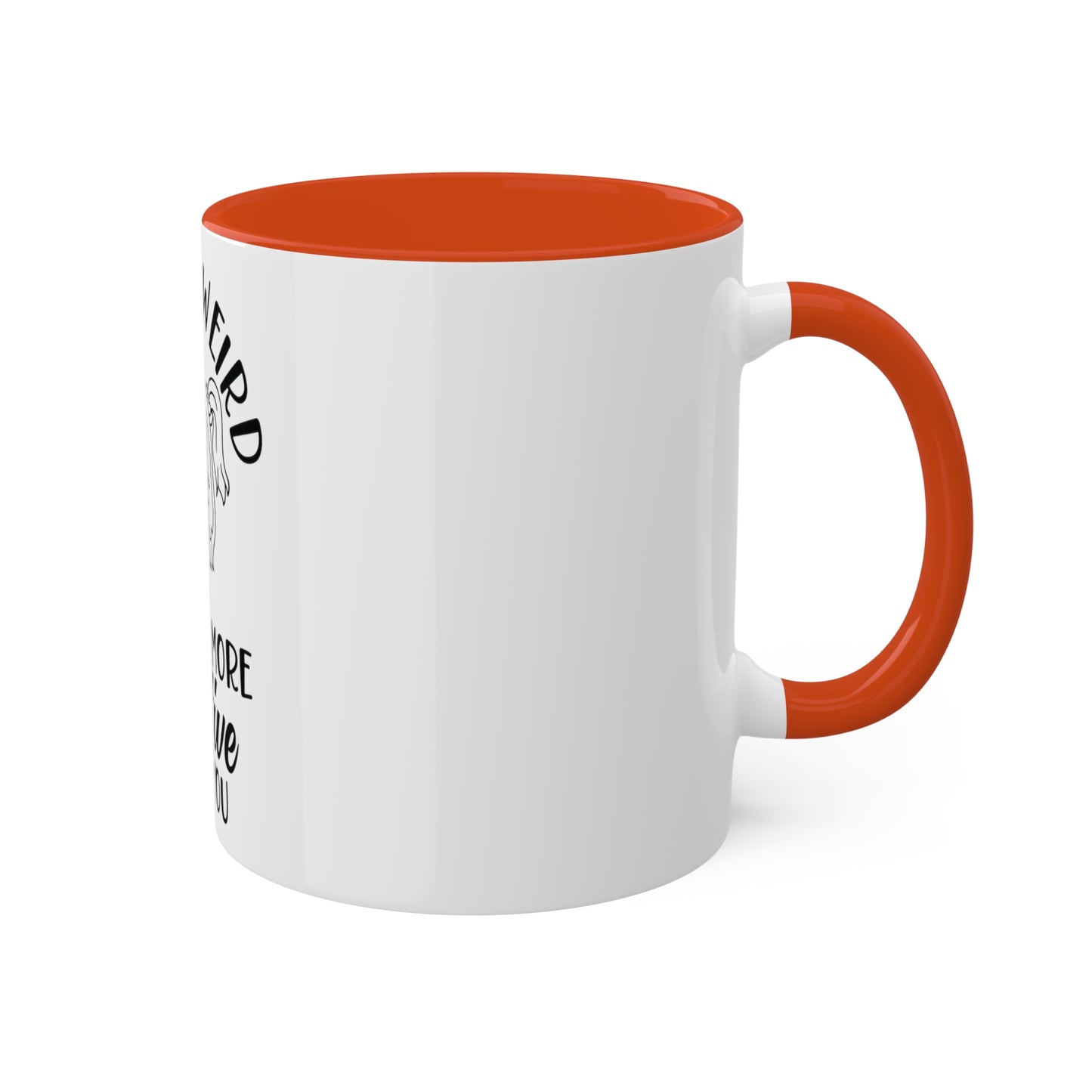Im not Wierd...Im More Creative, Custom Personalized Mug