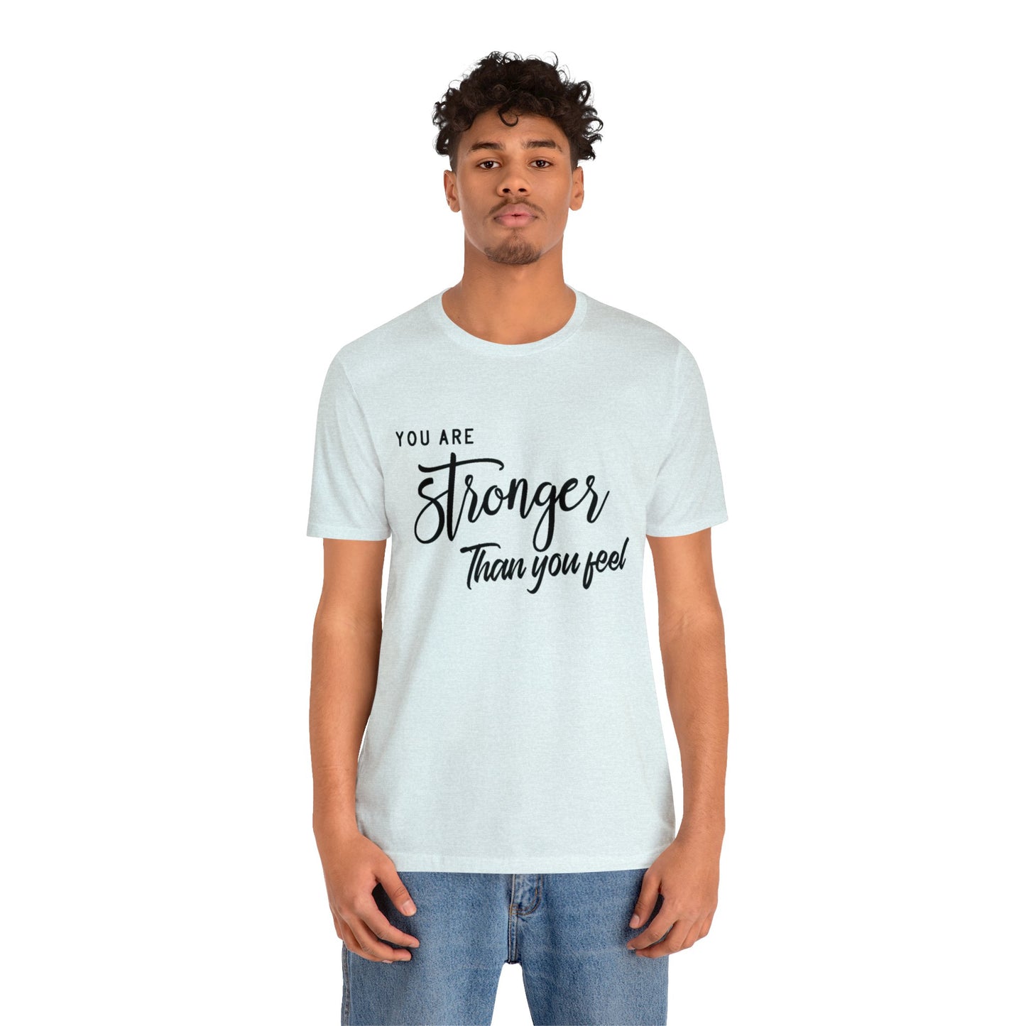 Stronger Than You Feel Unisex Jersey Tee