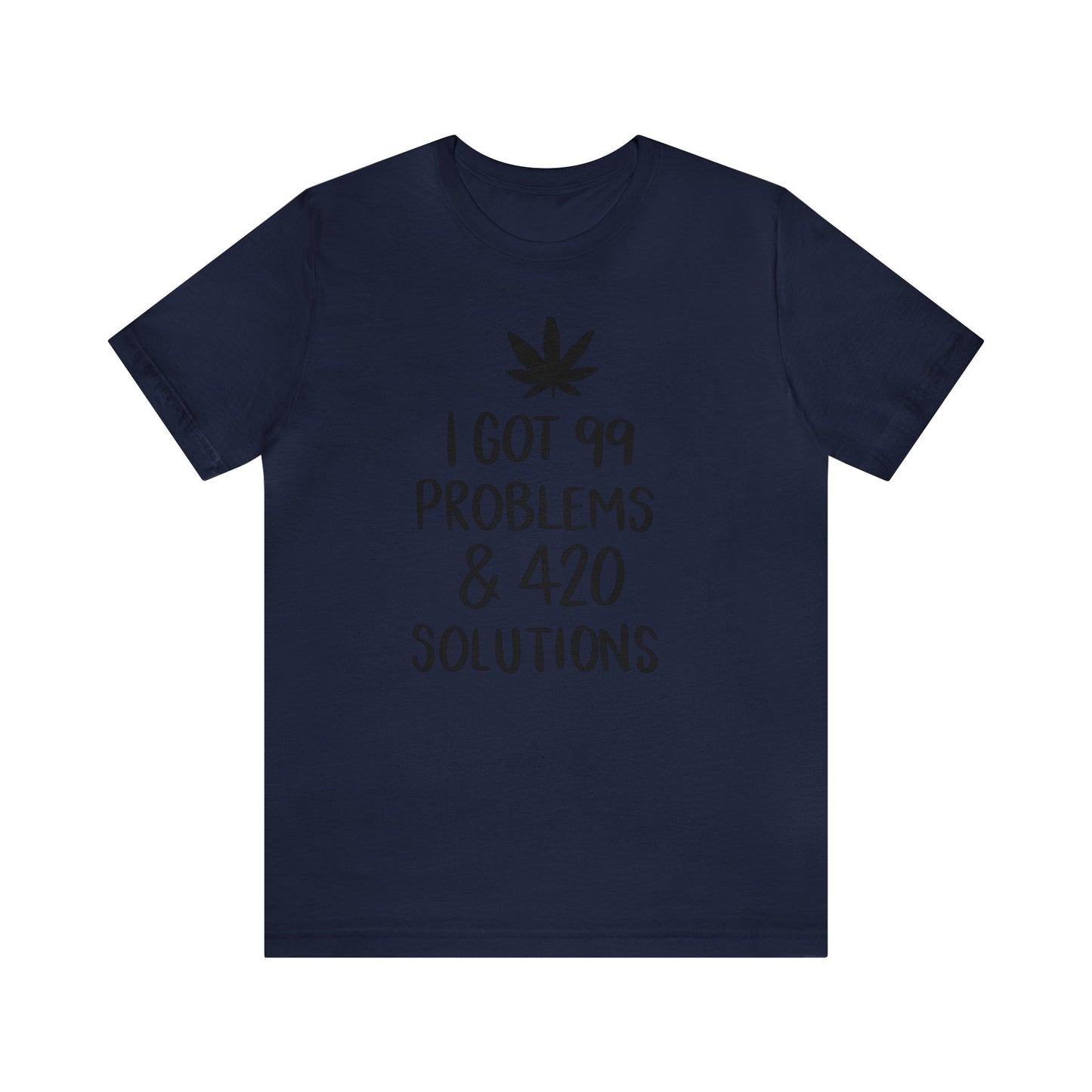 I Got 99 Problems & 420 Solutions Unisex Jersey Tee