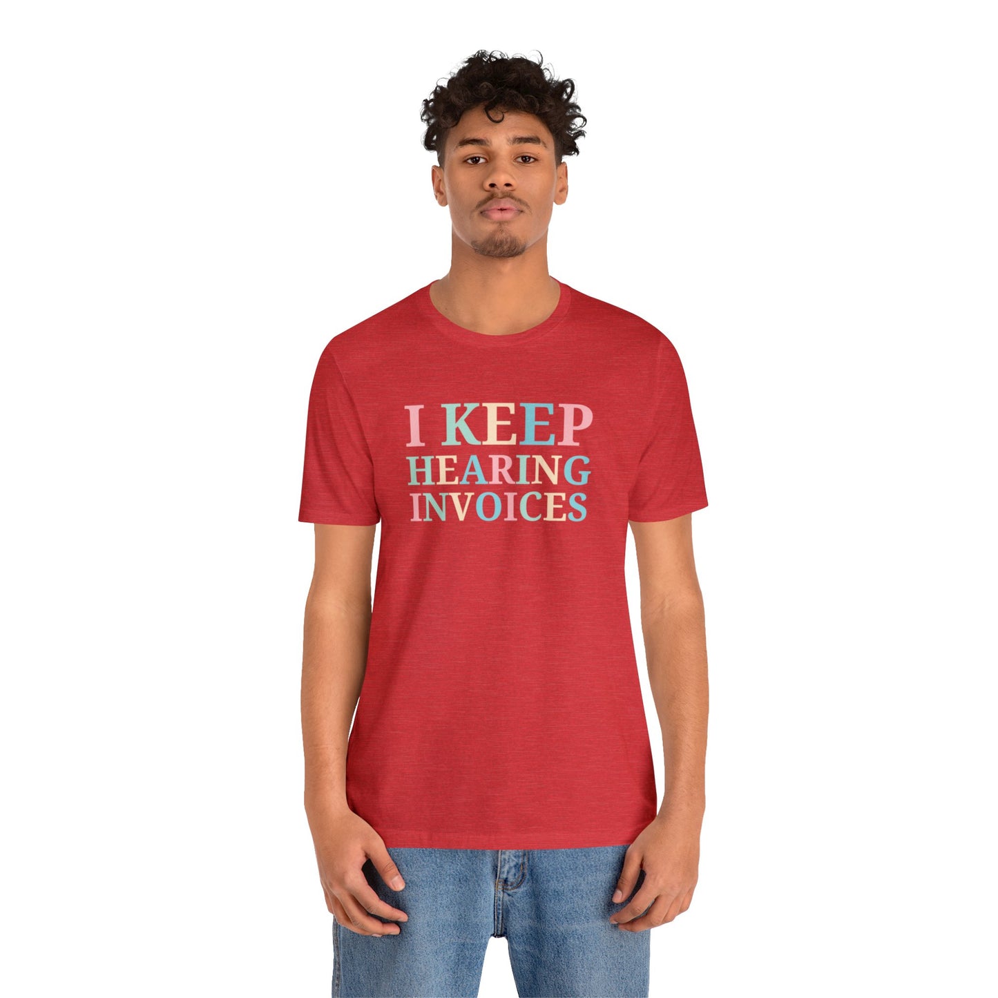 I Keep Hearing Invoices Unisex Jersey Tee