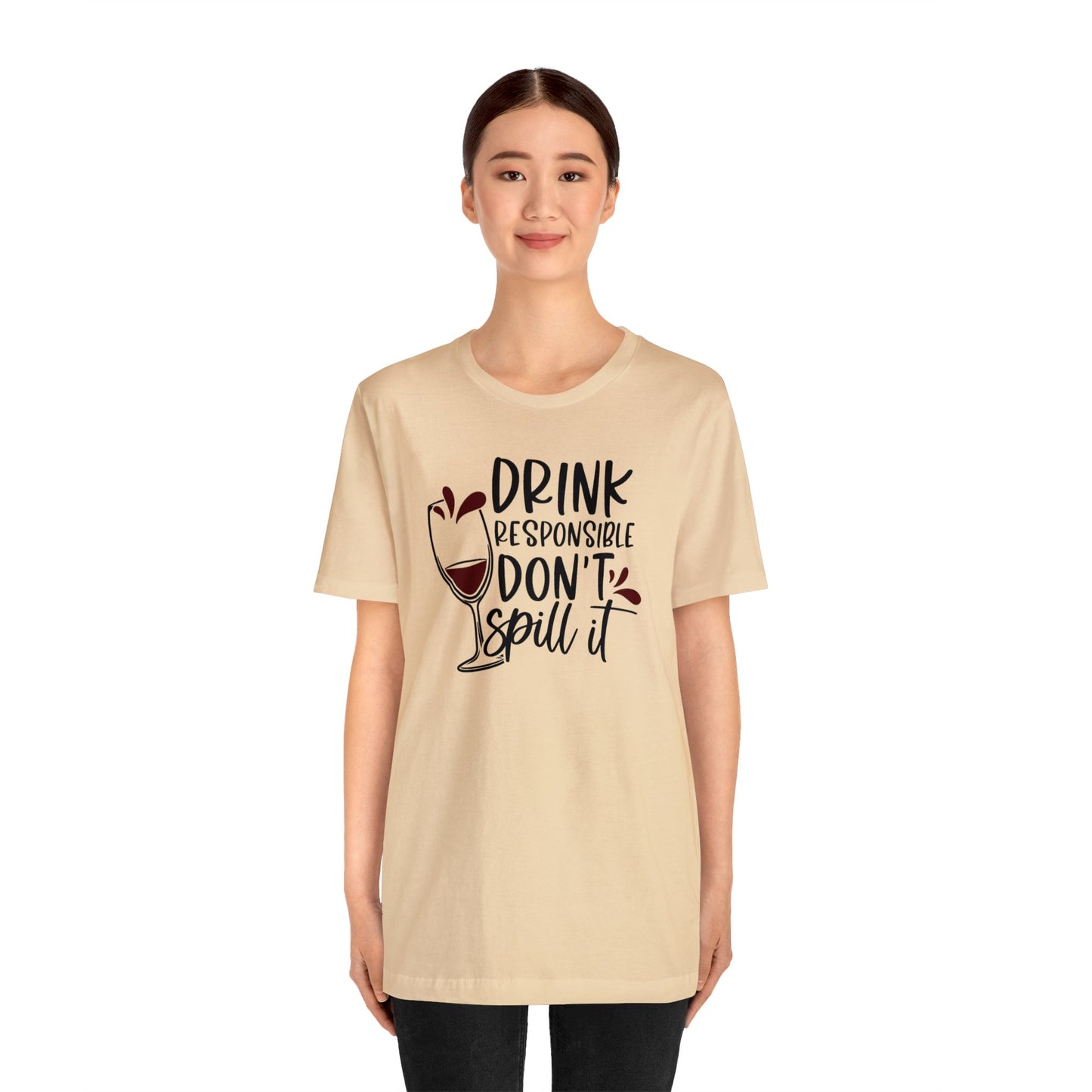 Drink Responsible Dont Spill It Unisex Jersey Tee