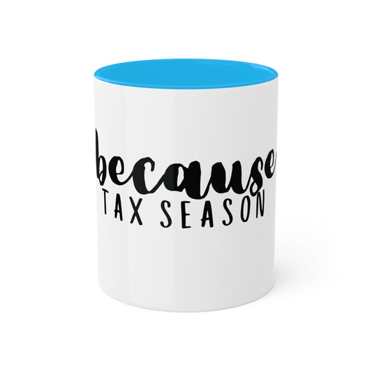 because Tax Season, Custom Personalized Mug